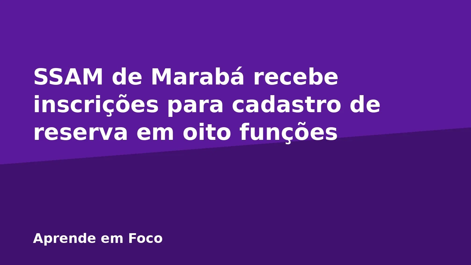 SSAM de Marabá recebe inscrições para cadastro de reserva em oito funções