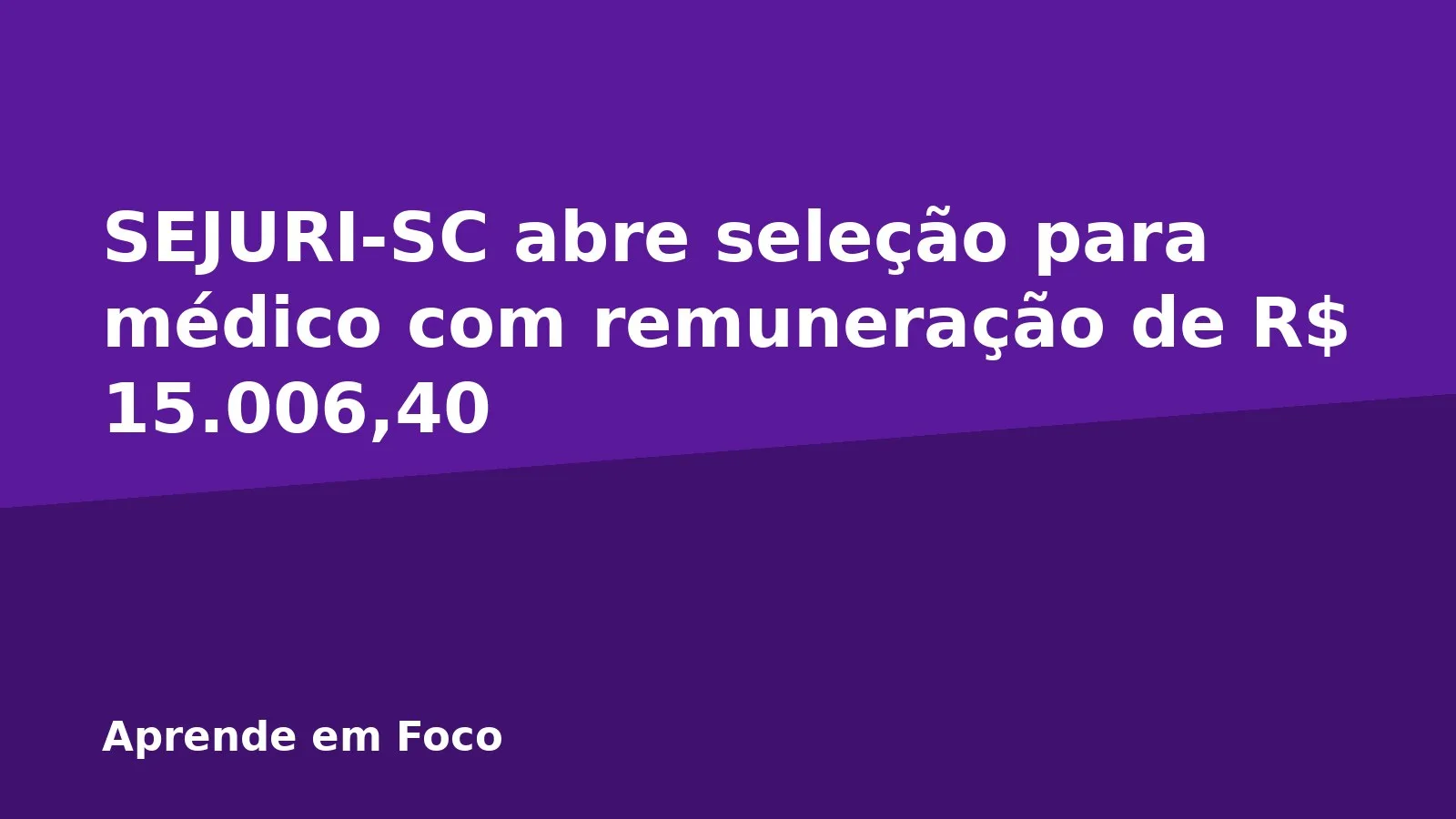 SEJURI-SC abre seleção para médico com remuneração de R$ 15.006,40