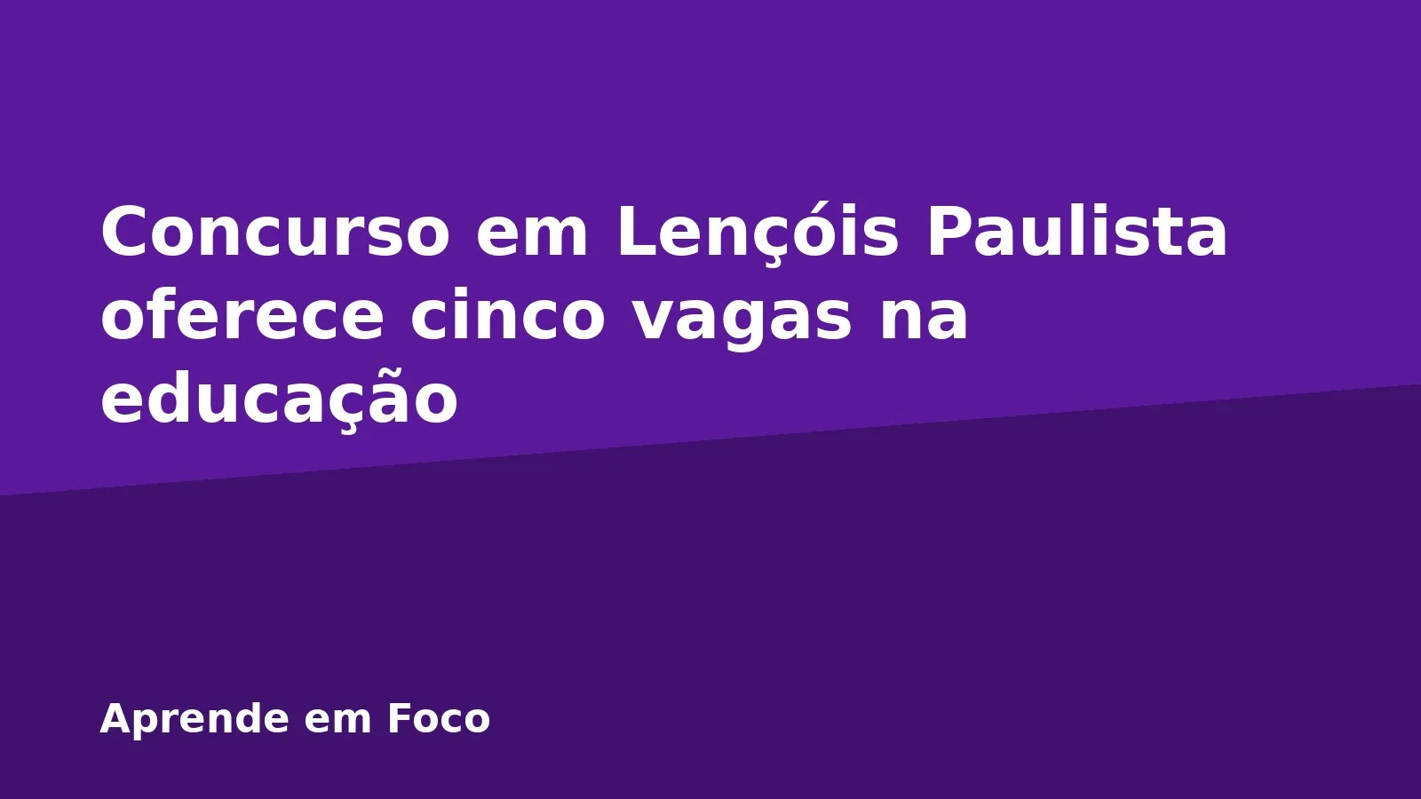 Concurso em Lençóis Paulista oferece cinco vagas na educação
