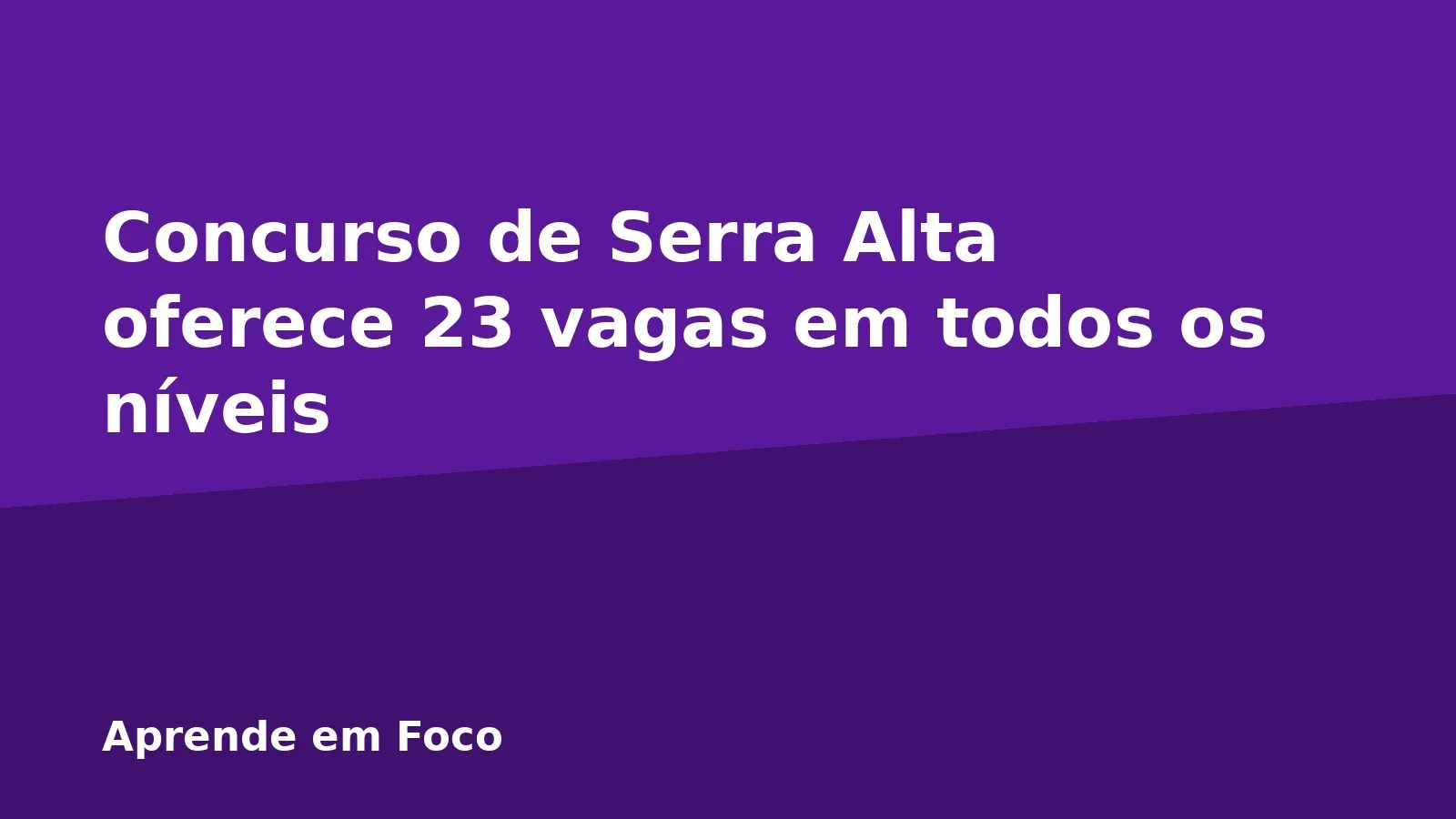 Concurso de Serra Alta oferece 23 vagas em todos os níveis