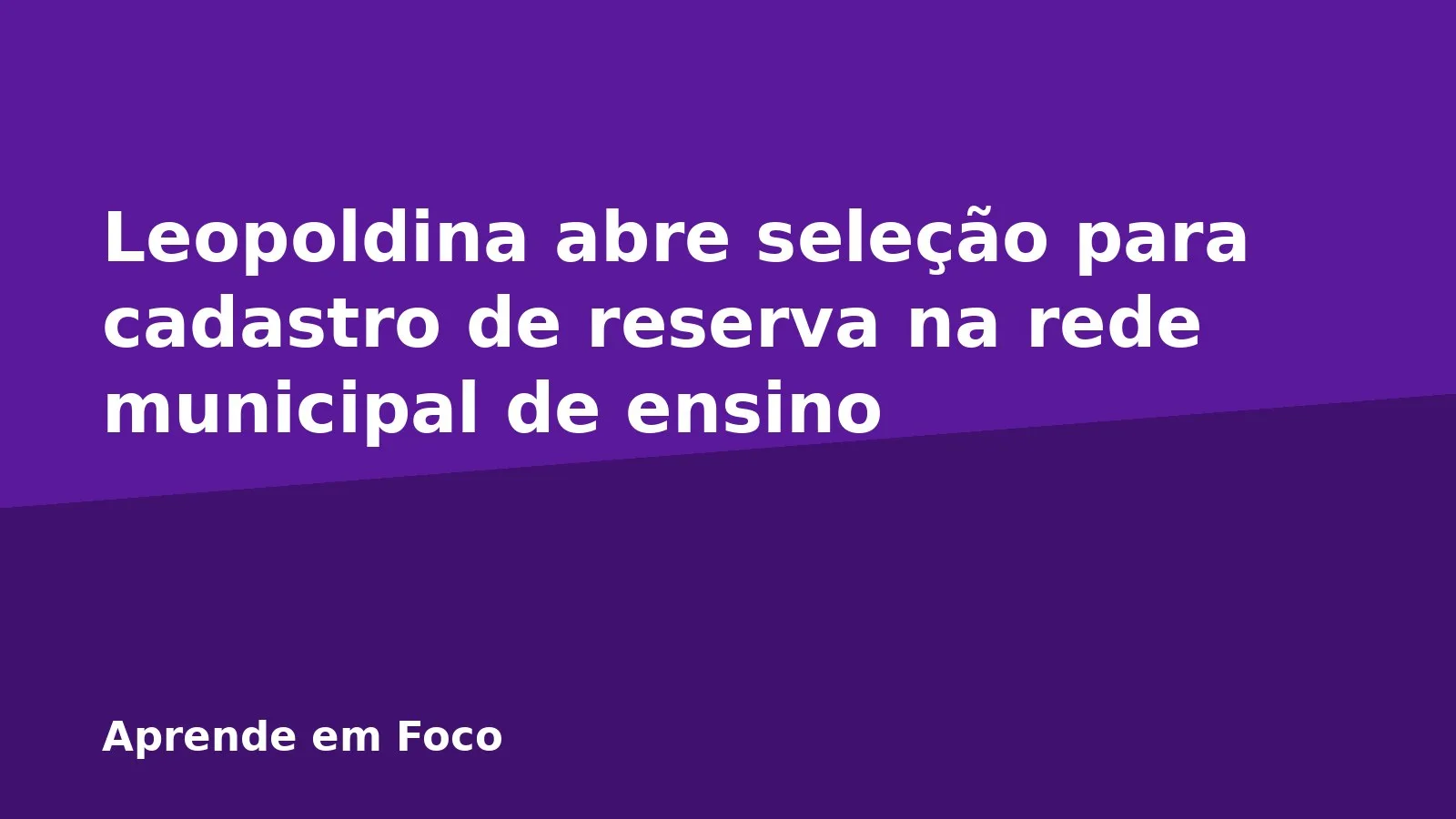 Leopoldina abre seleção para cadastro de reserva na rede municipal de ensino