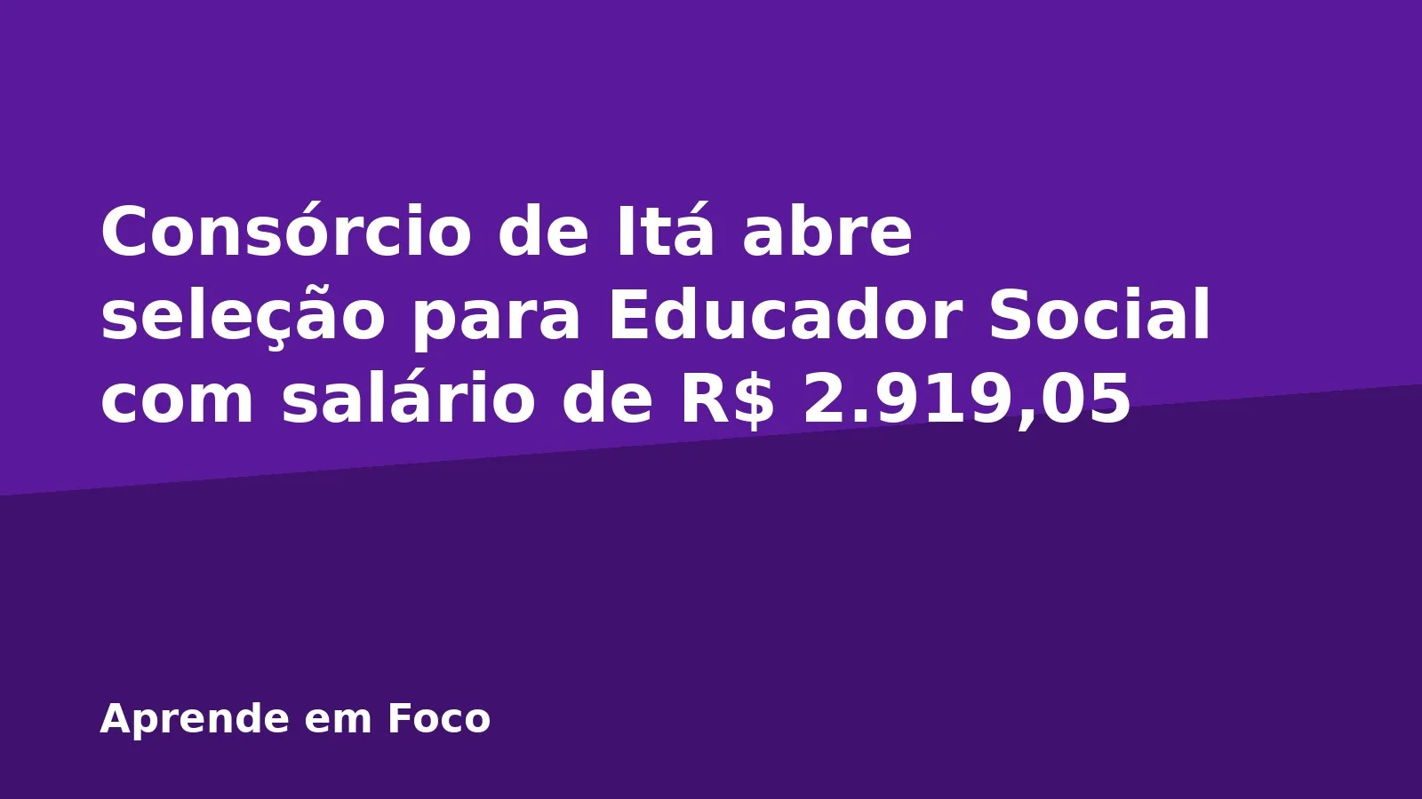 Consórcio de Itá abre seleção para Educador Social com salário de R$ 2.919,05