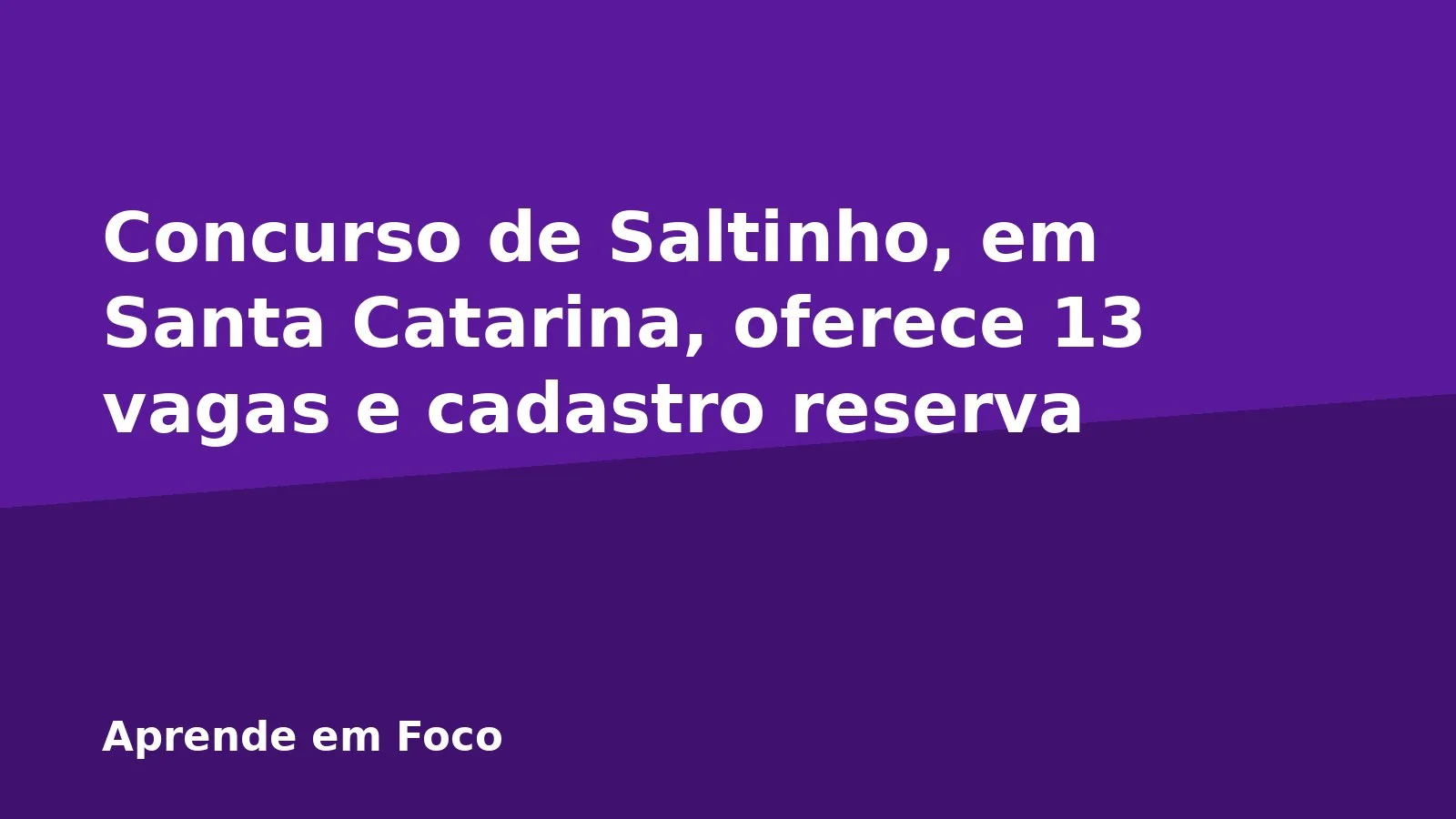 Concurso de Saltinho, em Santa Catarina, oferece 13 vagas e cadastro reserva