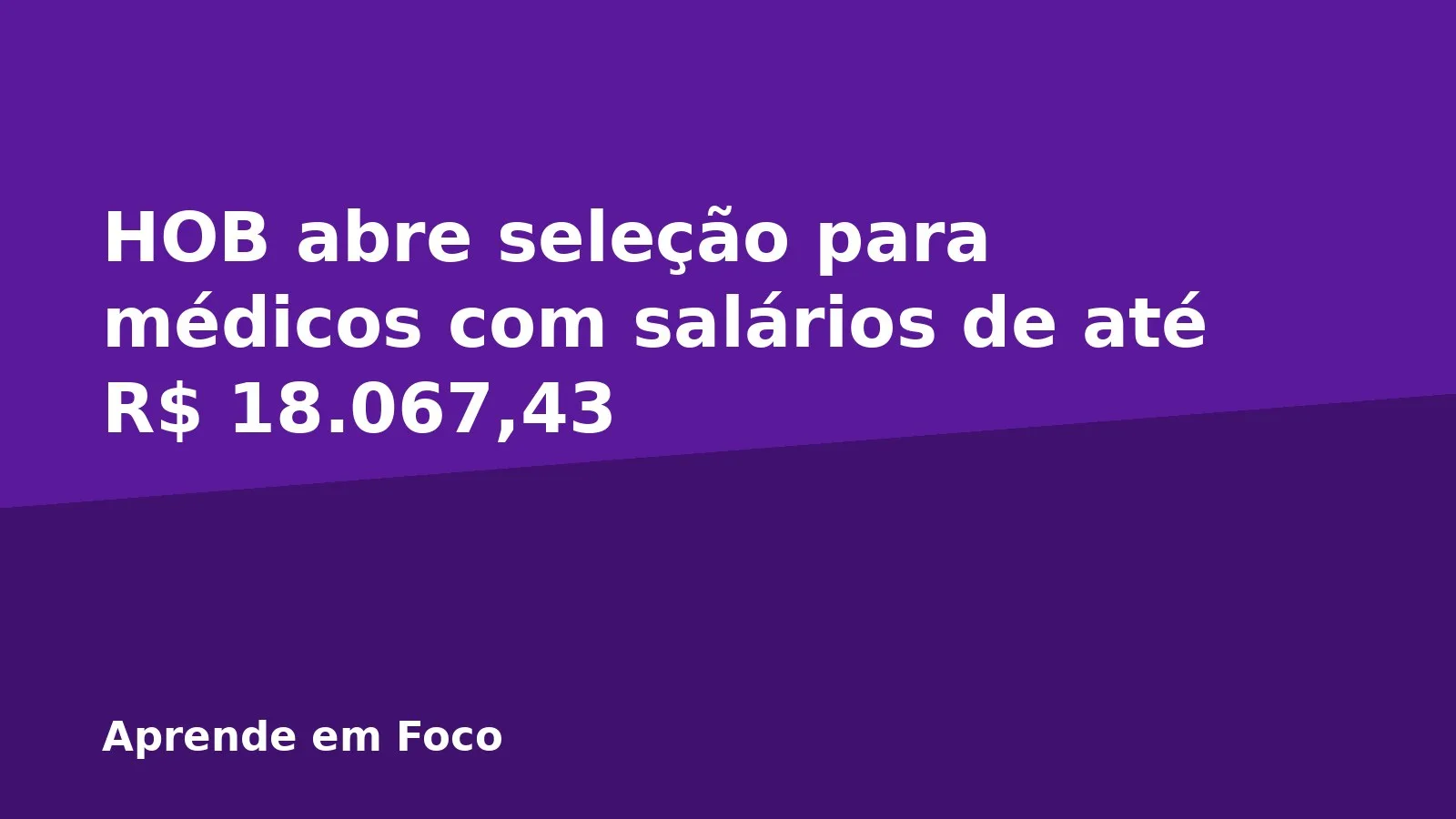 HOB abre seleção para médicos com salários de até R$ 18.067,43