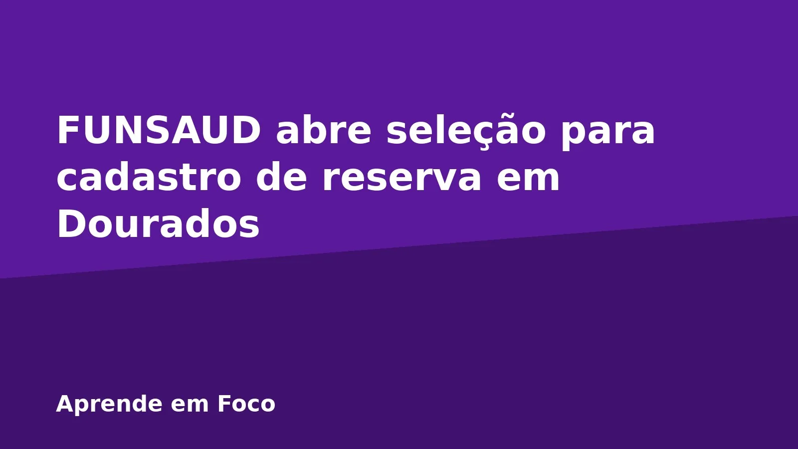 FUNSAUD abre seleção para cadastro de reserva em Dourados
