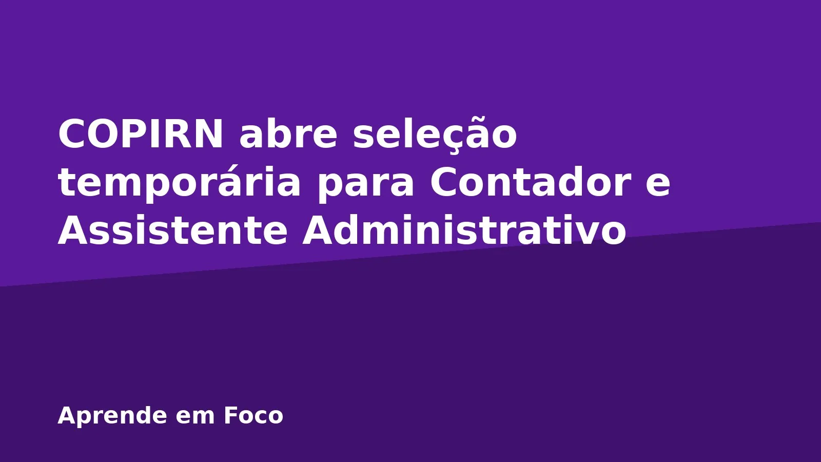 COPIRN abre seleção temporária para Contador e Assistente Administrativo