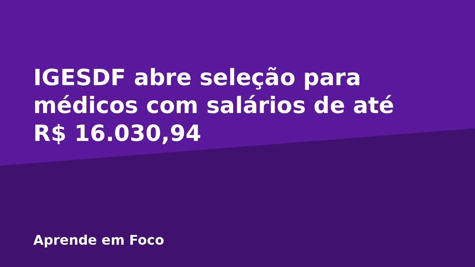 IGESDF abre seleção para médicos com salários de até R$ 16.030,94
