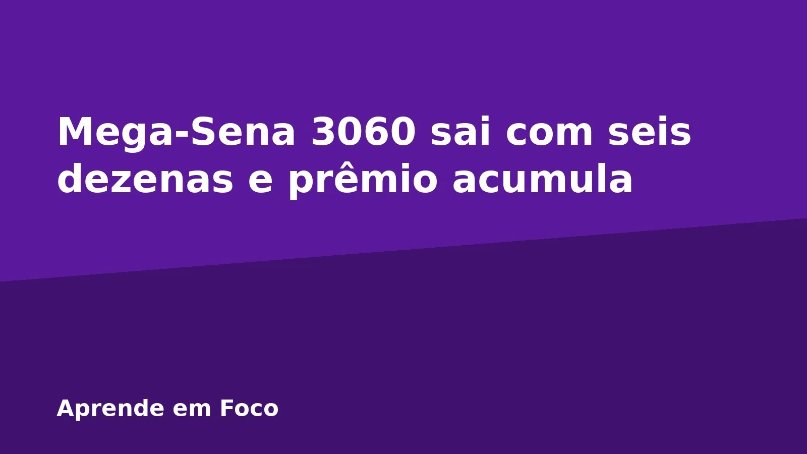 Mega-Sena 3060 sai com seis dezenas e prêmio acumula