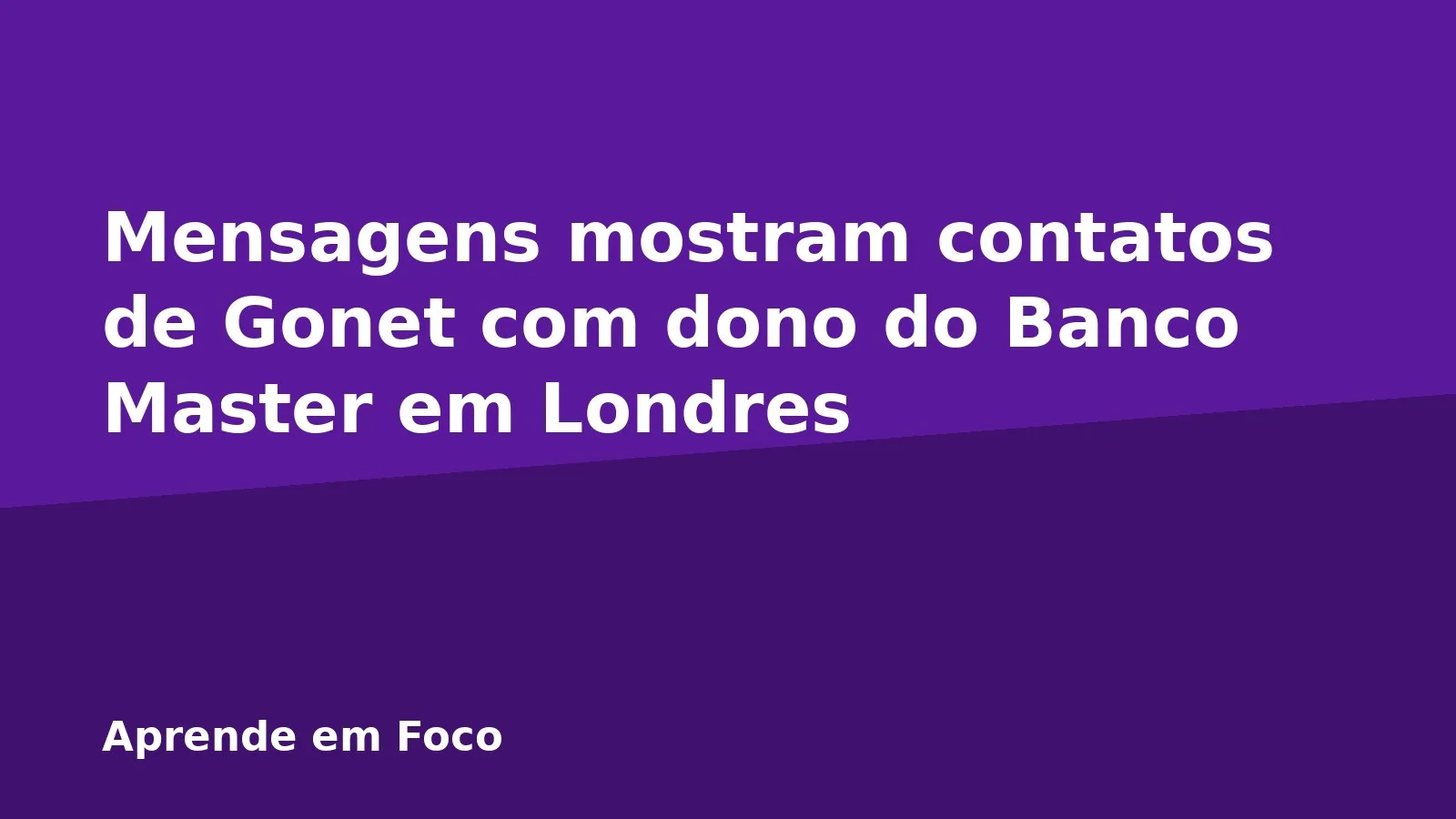 Mensagens mostram contatos de Gonet com dono do Banco Master em Londres