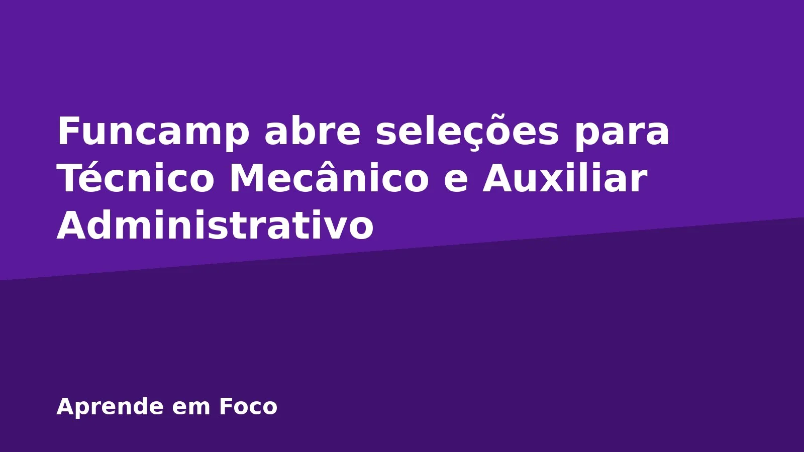 Funcamp abre seleções para Técnico Mecânico e Auxiliar Administrativo
