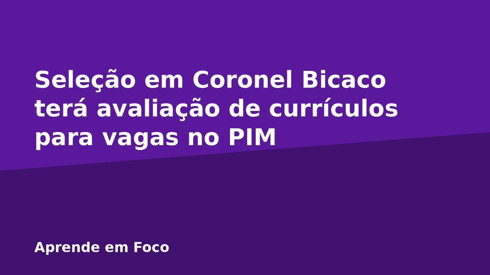 Seleção em Coronel Bicaco terá avaliação de currículos para vagas no PIM