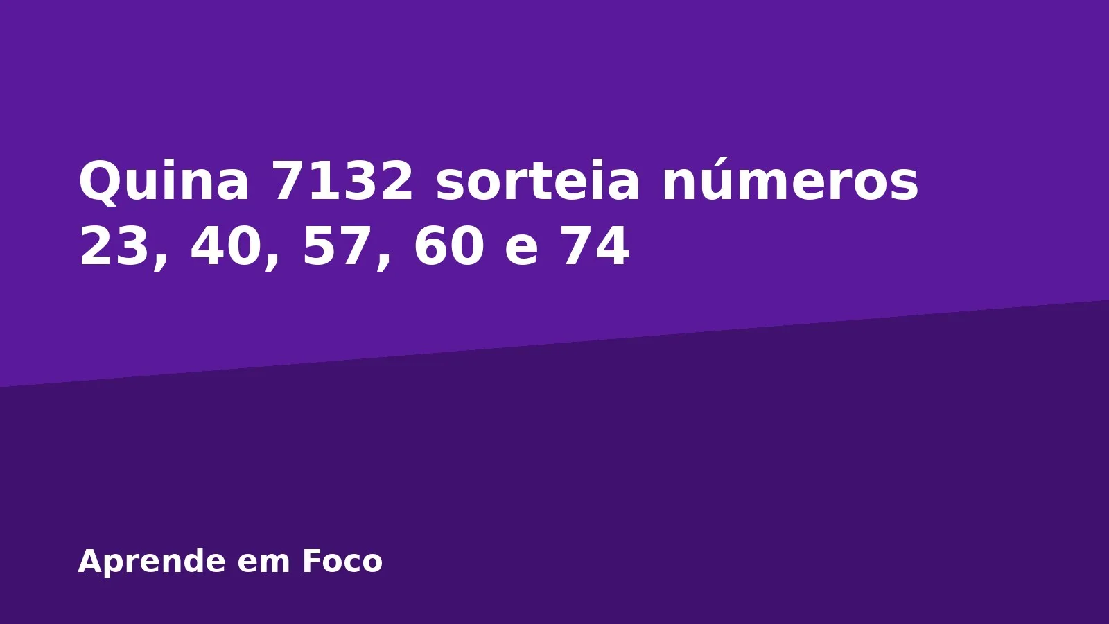 Quina 7132 sorteia números 23, 40, 57, 60 e 74