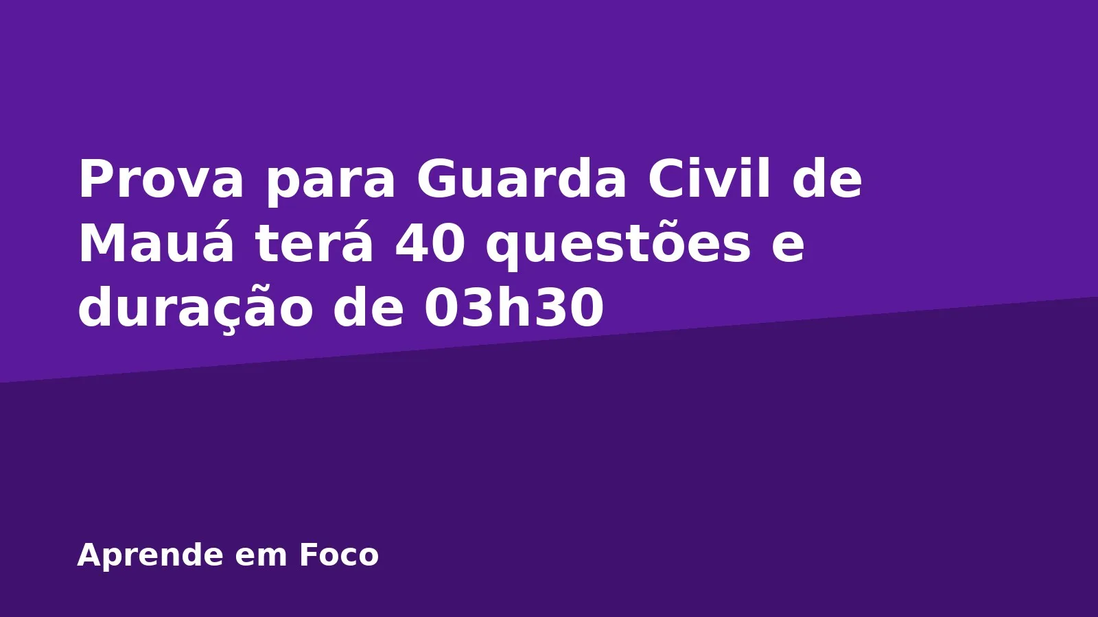 Prova para Guarda Civil de Mauá terá 40 questões e duração de 03h30