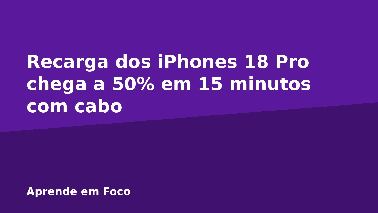 Recarga dos iPhones 18 Pro chega a 50% em 15 minutos com cabo