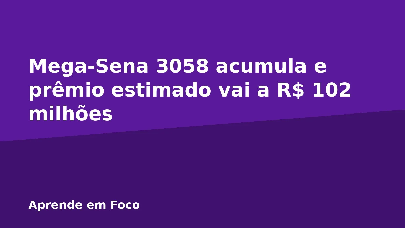 Mega-Sena 3058 acumula e prêmio estimado vai a R$ 102 milhões