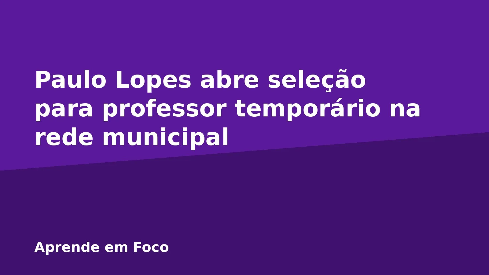 Paulo Lopes abre seleção para professor temporário na rede municipal