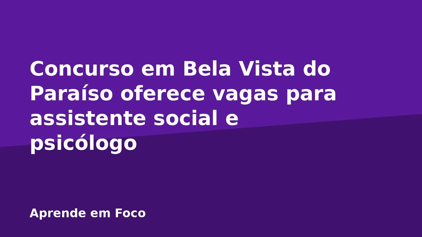 Concurso em Bela Vista do Paraíso oferece vagas para assistente social e psicólogo