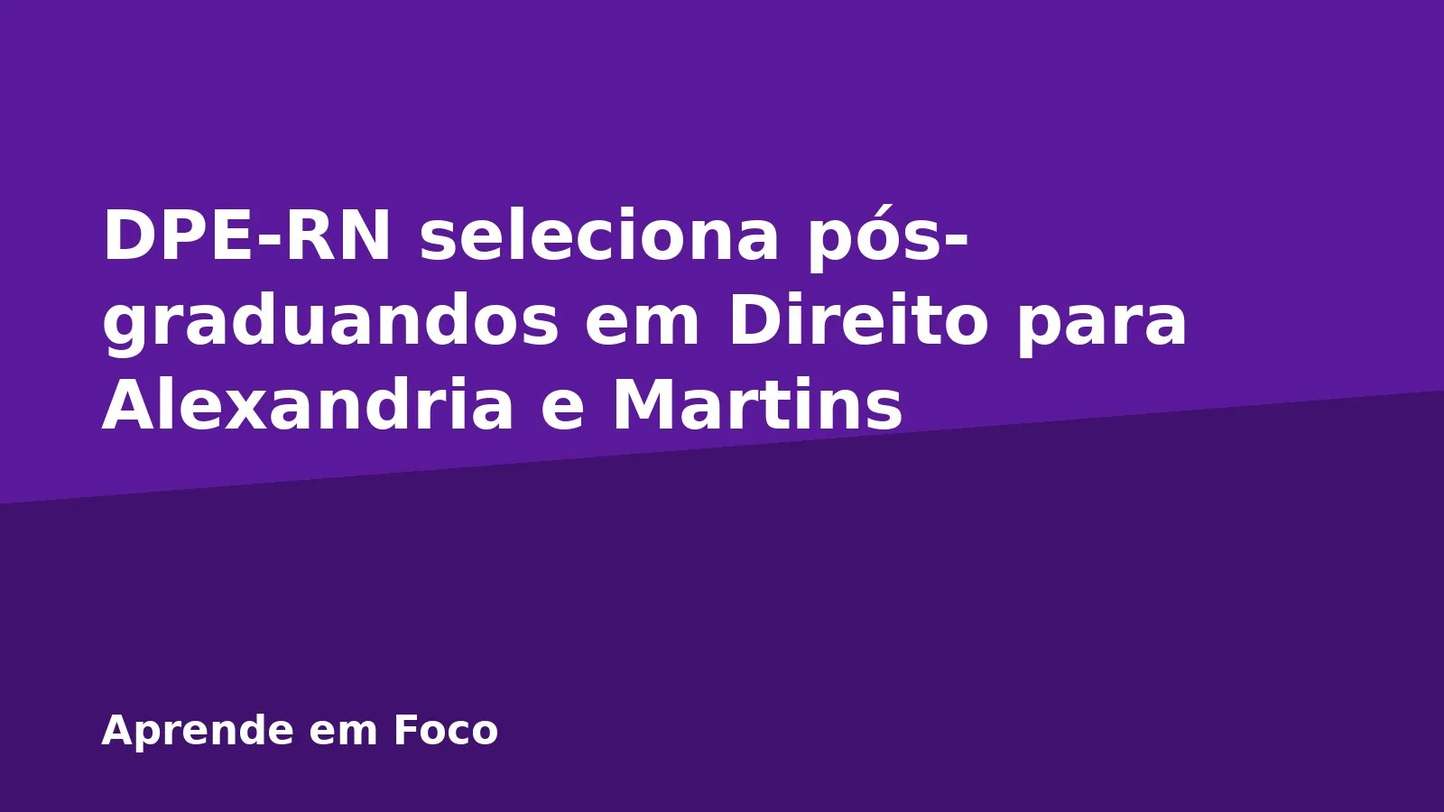 DPE-RN seleciona pós-graduandos em Direito para Alexandria e Martins