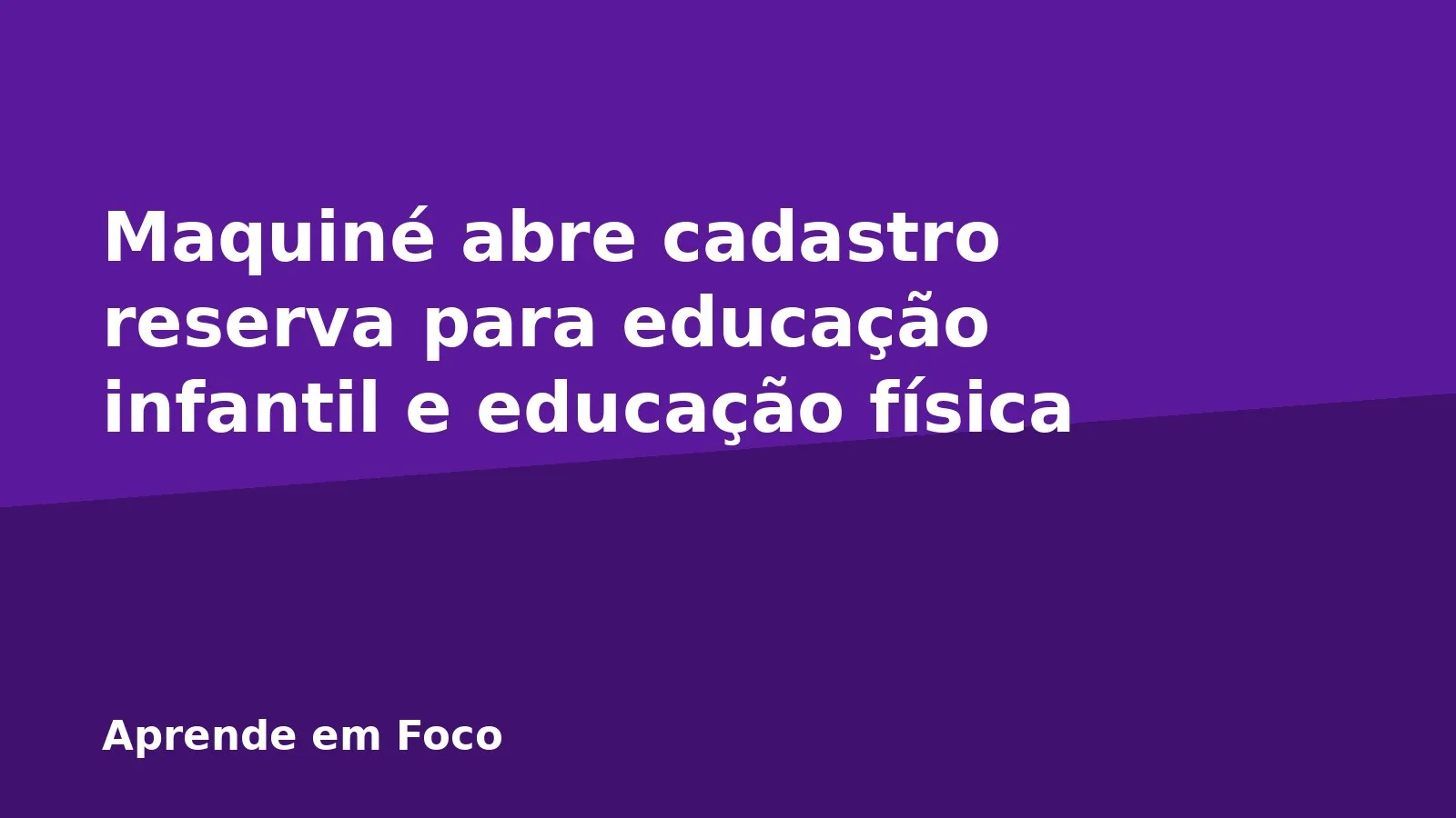 Maquiné abre cadastro reserva para educação infantil e educação física