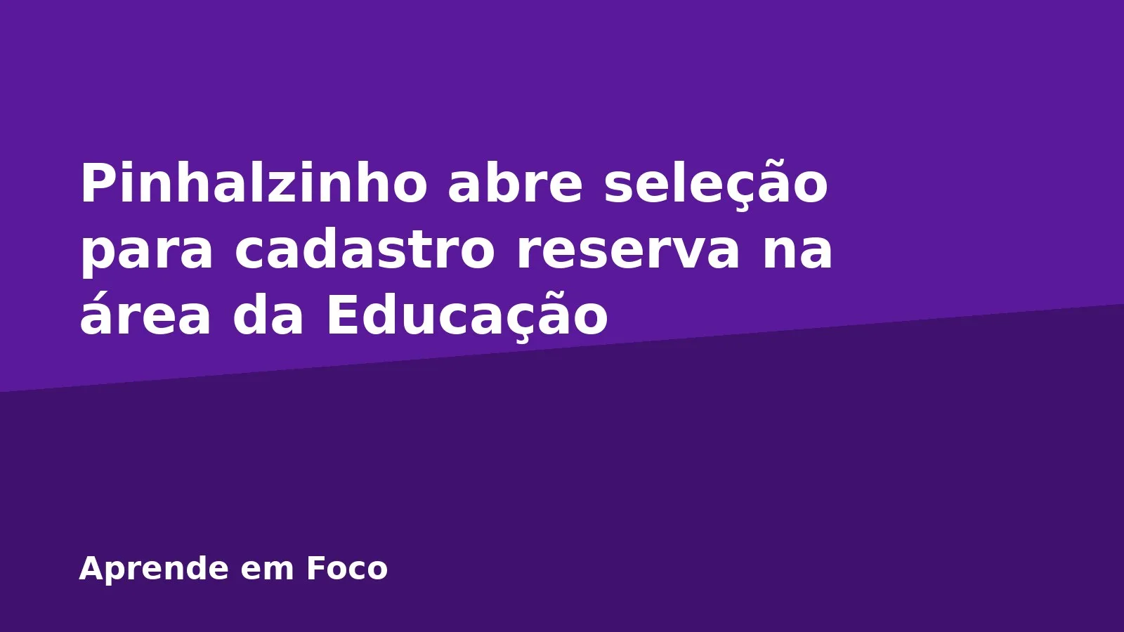 Pinhalzinho abre seleção para cadastro reserva na área da Educação