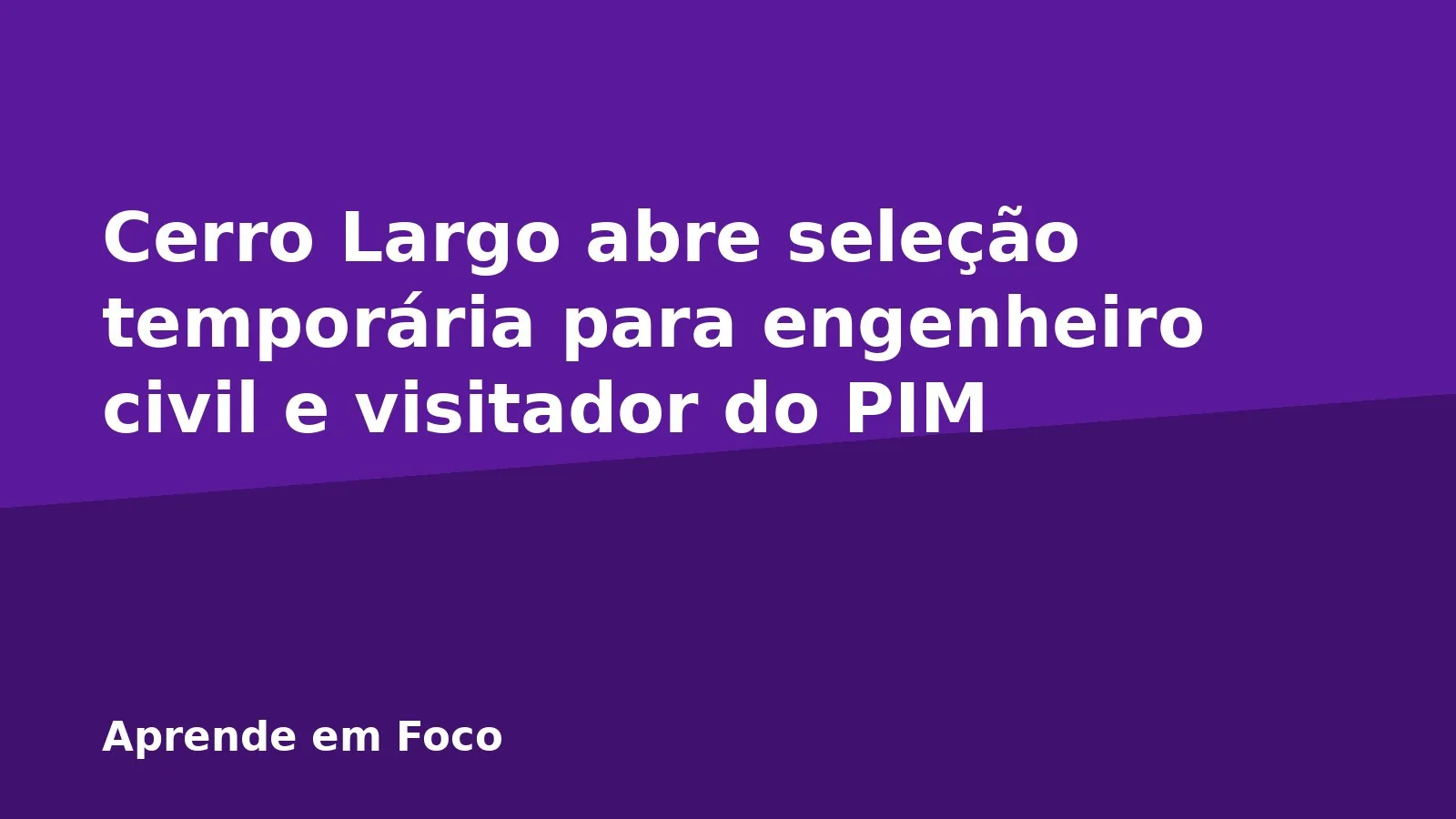 Cerro Largo abre seleção temporária para engenheiro civil e visitador do PIM
