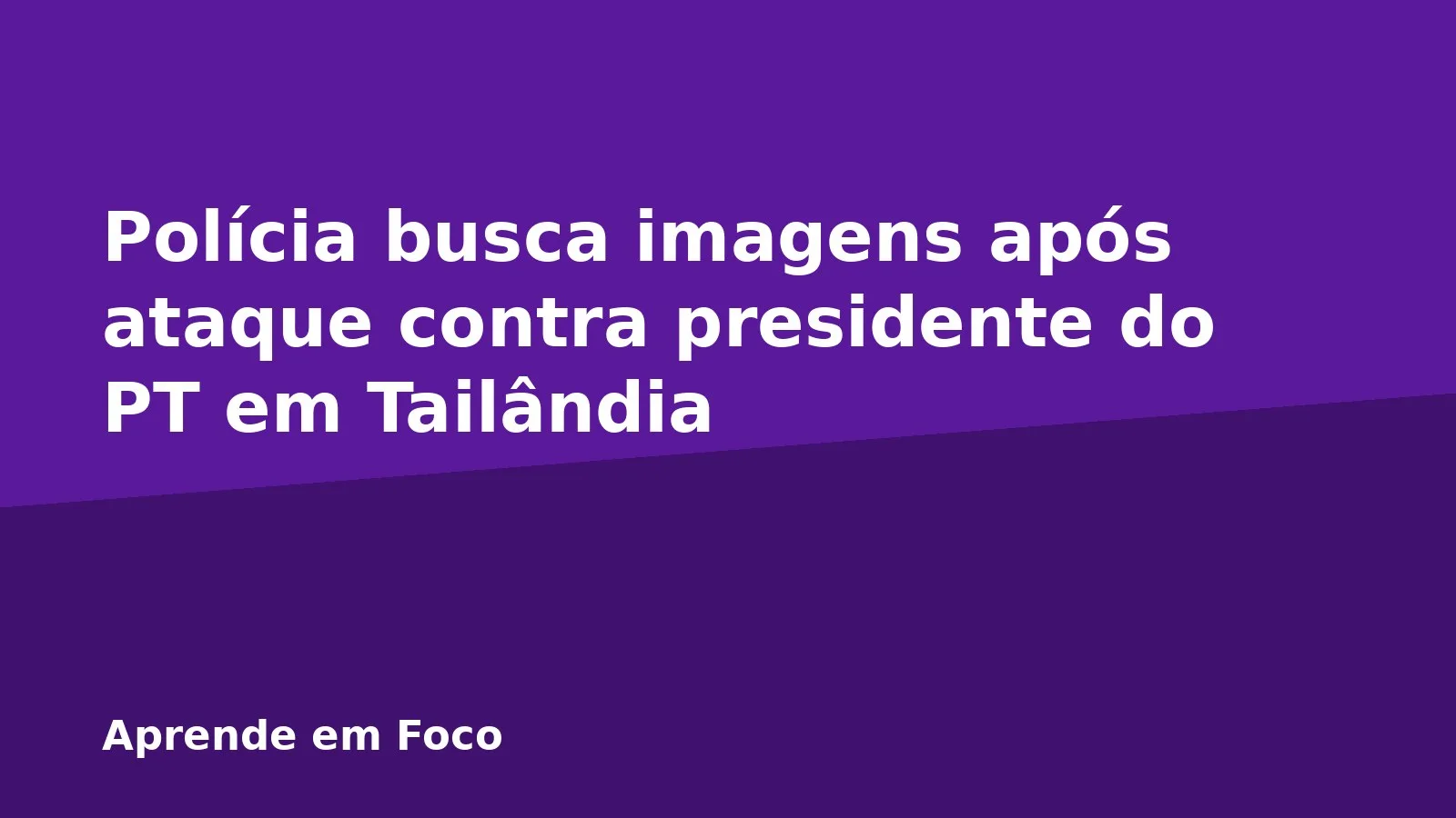 Polícia busca imagens após ataque contra presidente do PT em Tailândia