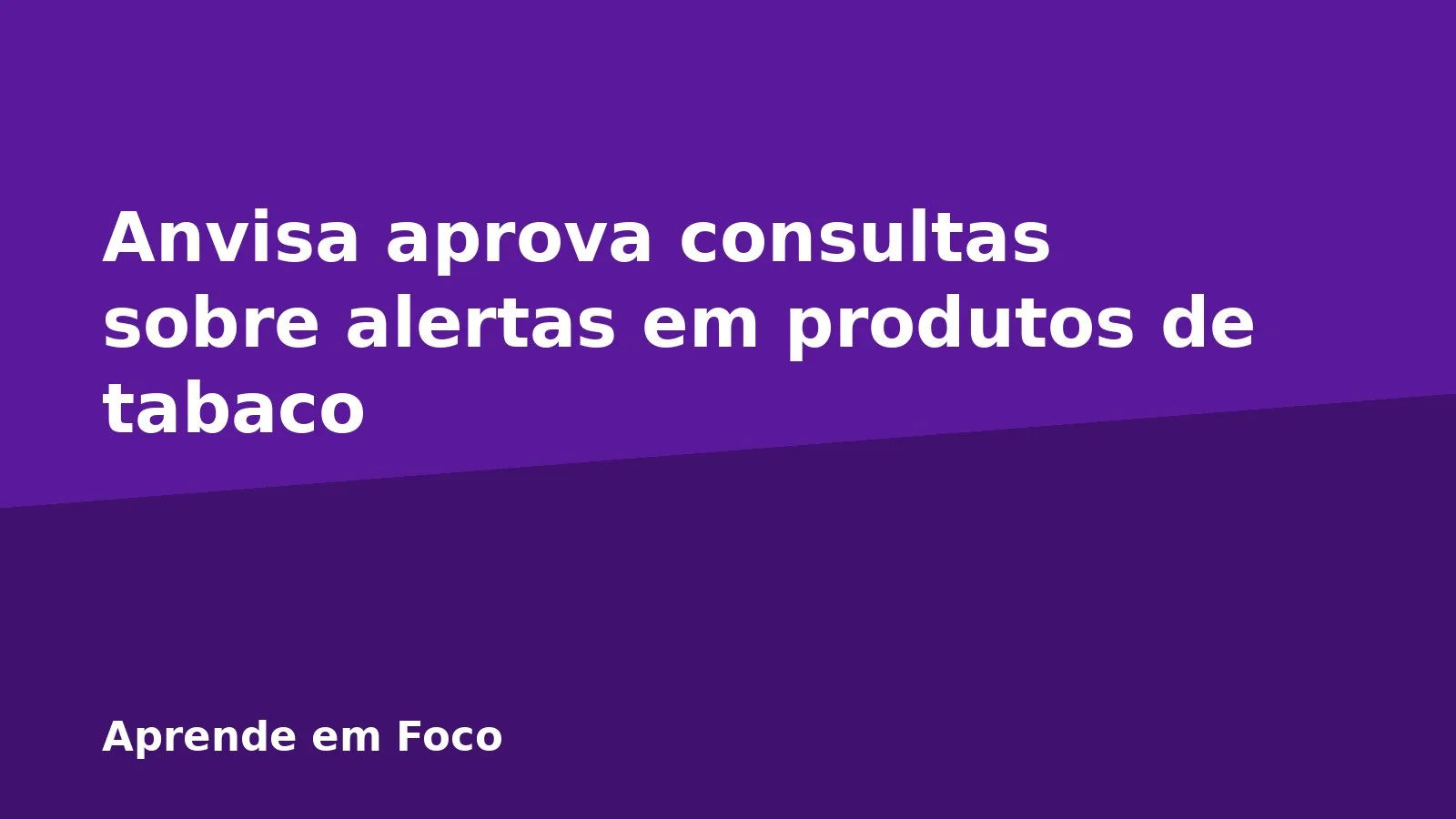 Anvisa aprova consultas sobre alertas em produtos de tabaco
