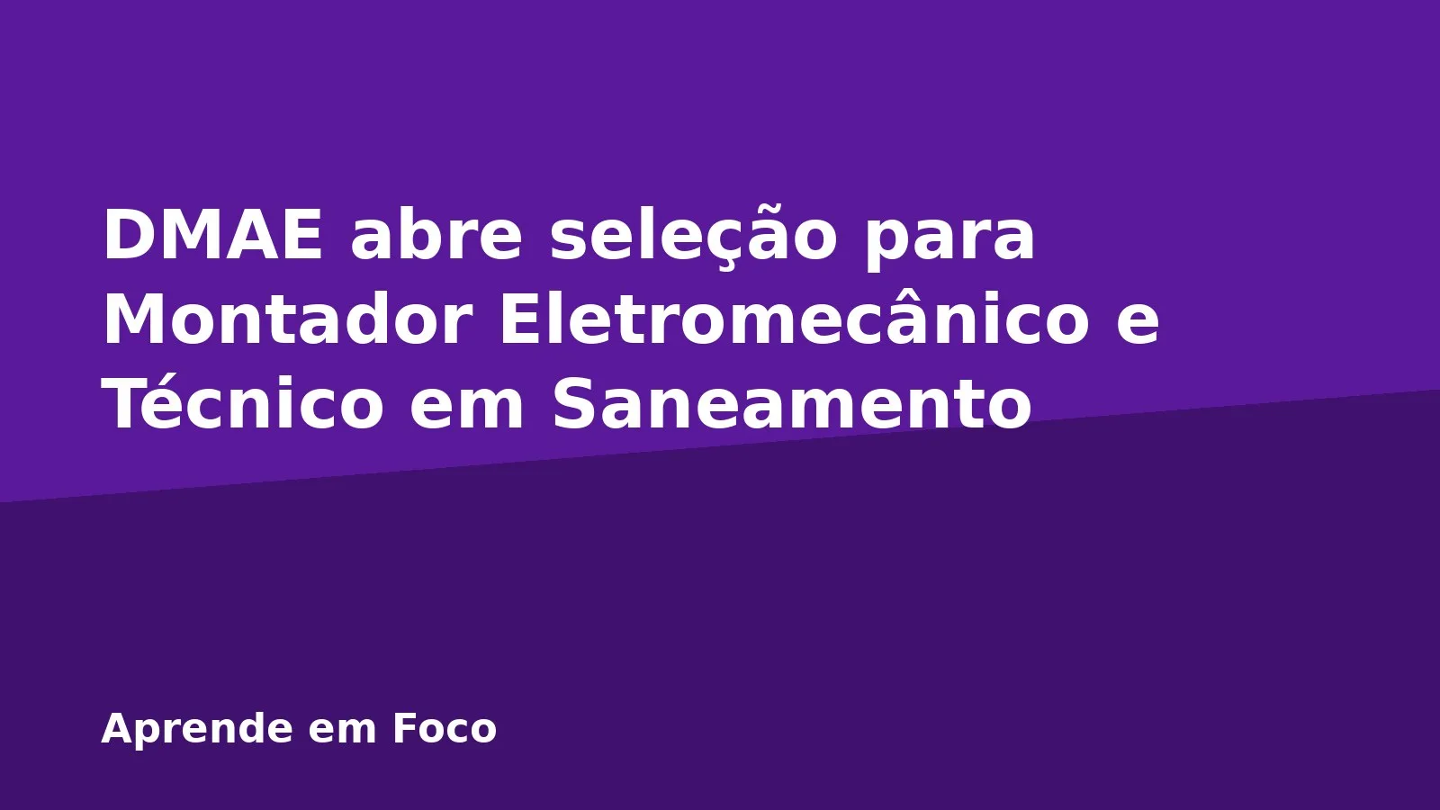 DMAE abre seleção para Montador Eletromecânico e Técnico em Saneamento