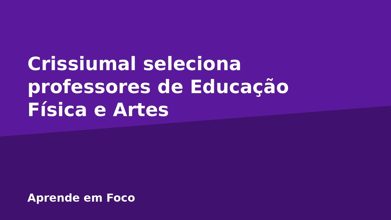 Crissiumal seleciona professores de Educação Física e Artes