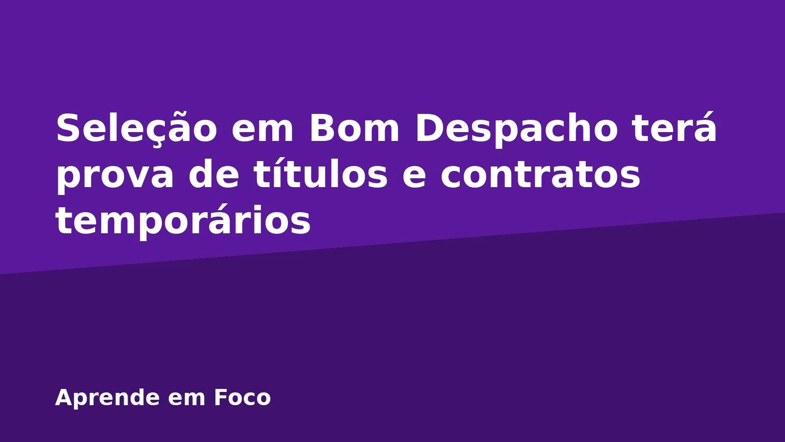 Seleção em Bom Despacho terá prova de títulos e contratos temporários