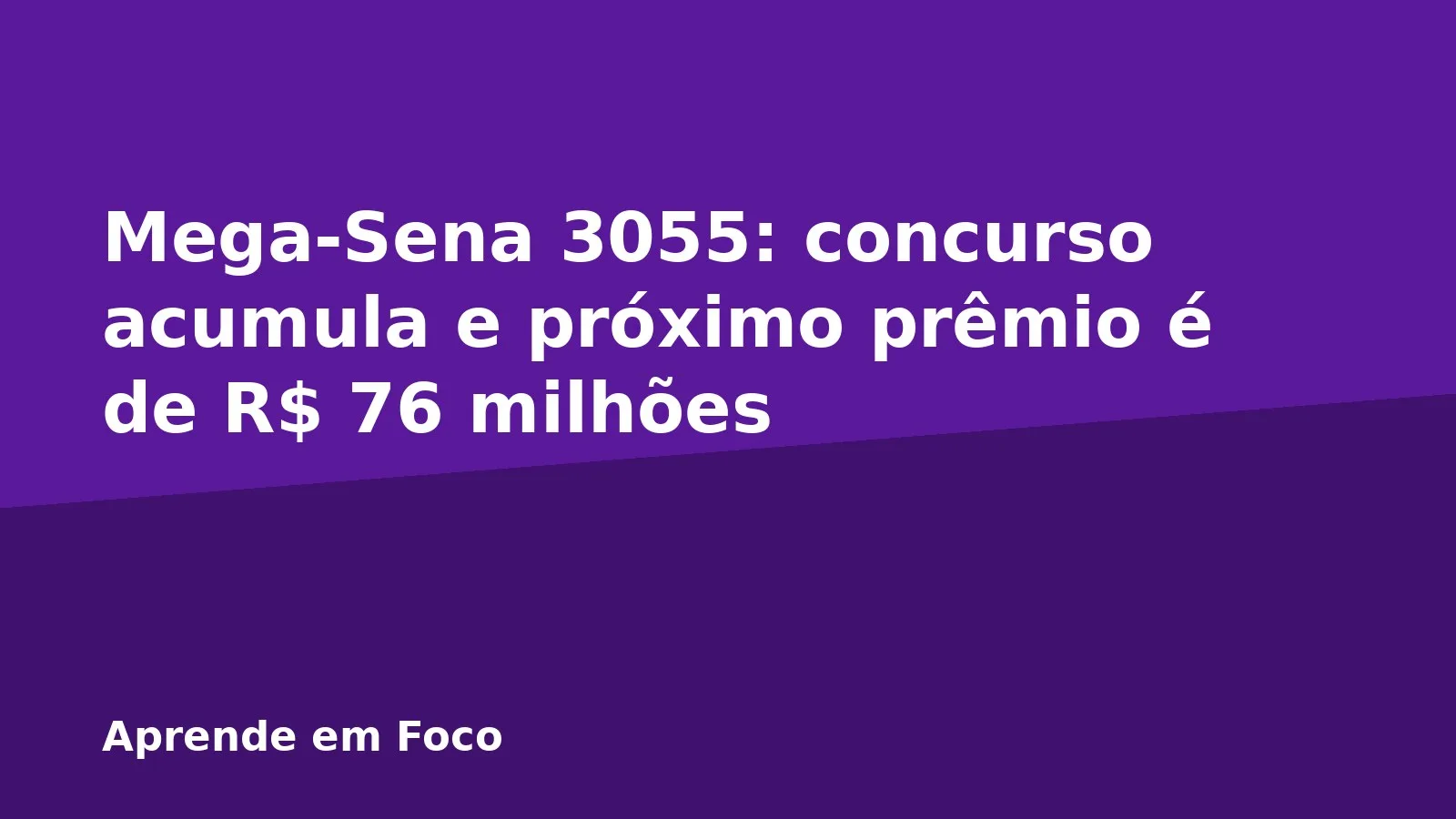 Mega-Sena 3055: concurso acumula e próximo prêmio é de R$ 76 milhões