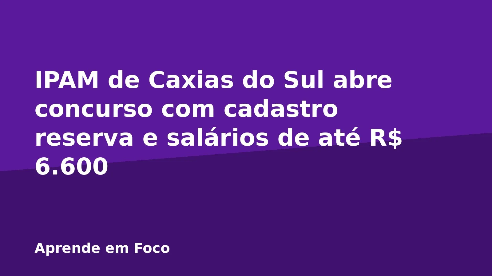IPAM de Caxias do Sul abre concurso com cadastro reserva e salários de até R$ 6.600