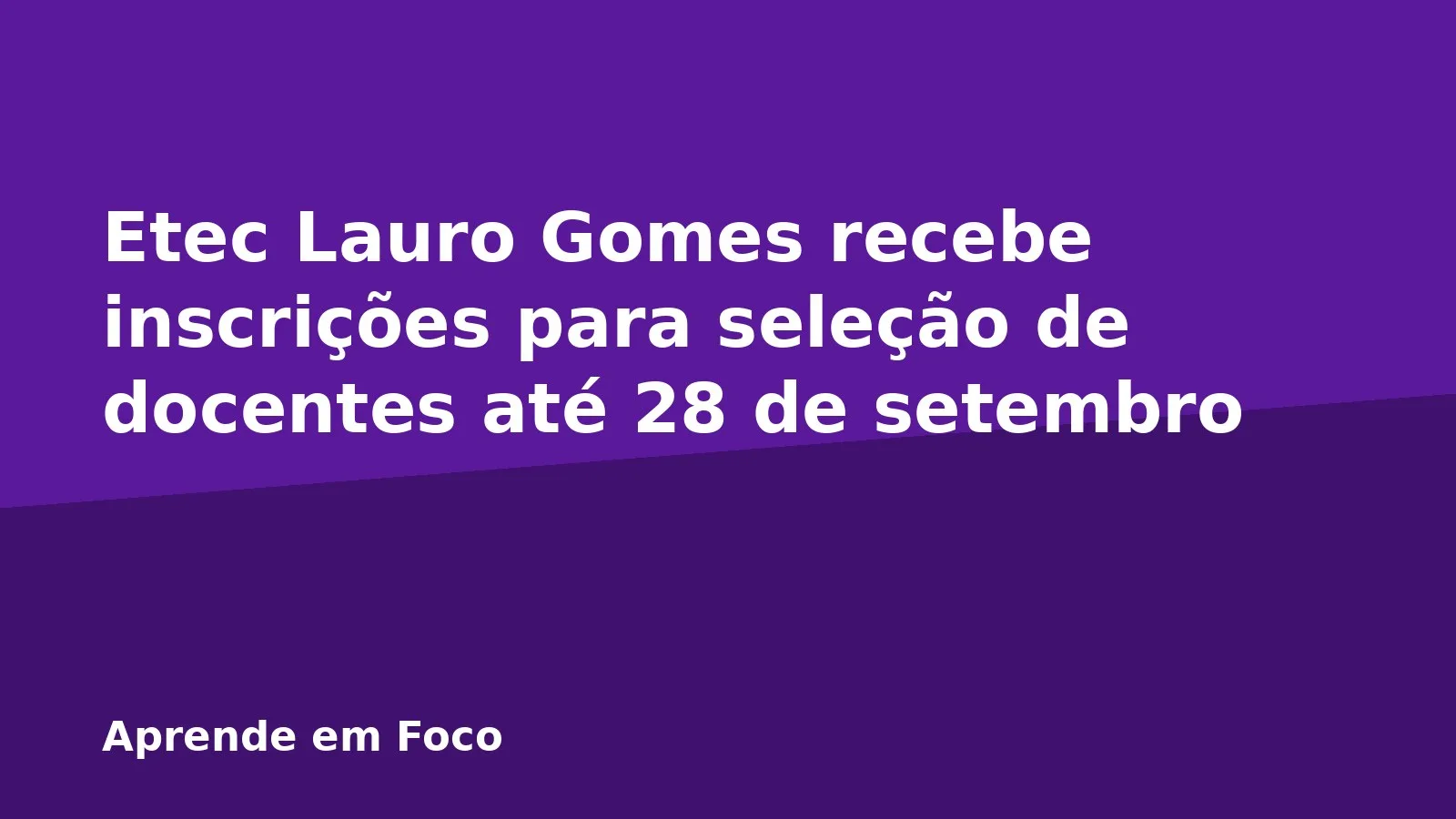 Etec Lauro Gomes recebe inscrições para seleção de docentes até 28 de setembro