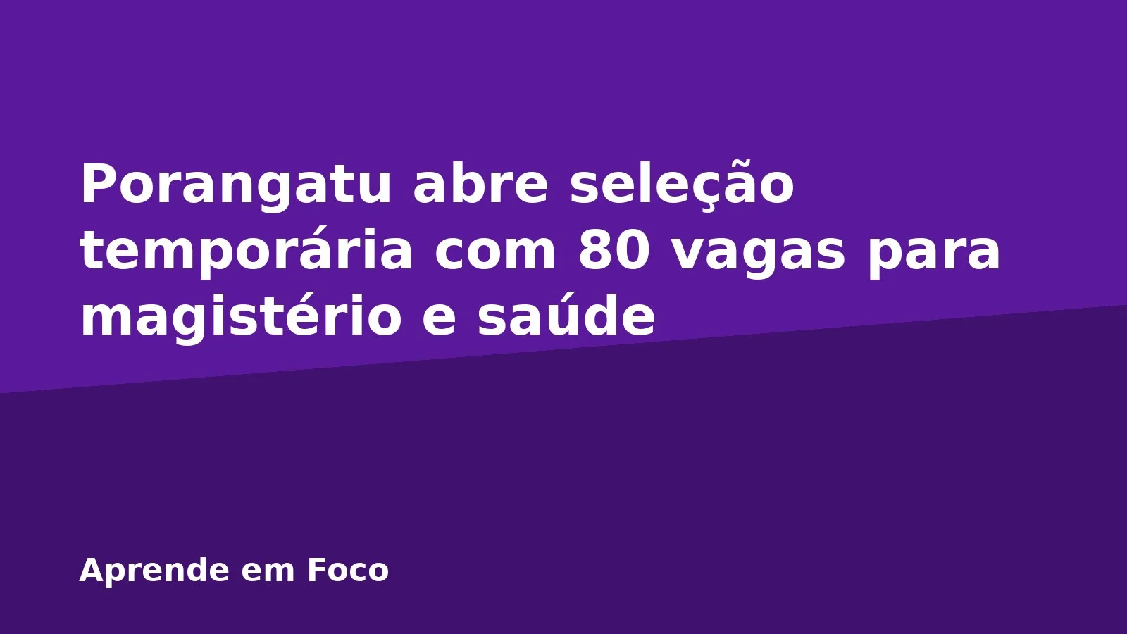 Porangatu abre seleção temporária com 80 vagas para magistério e saúde