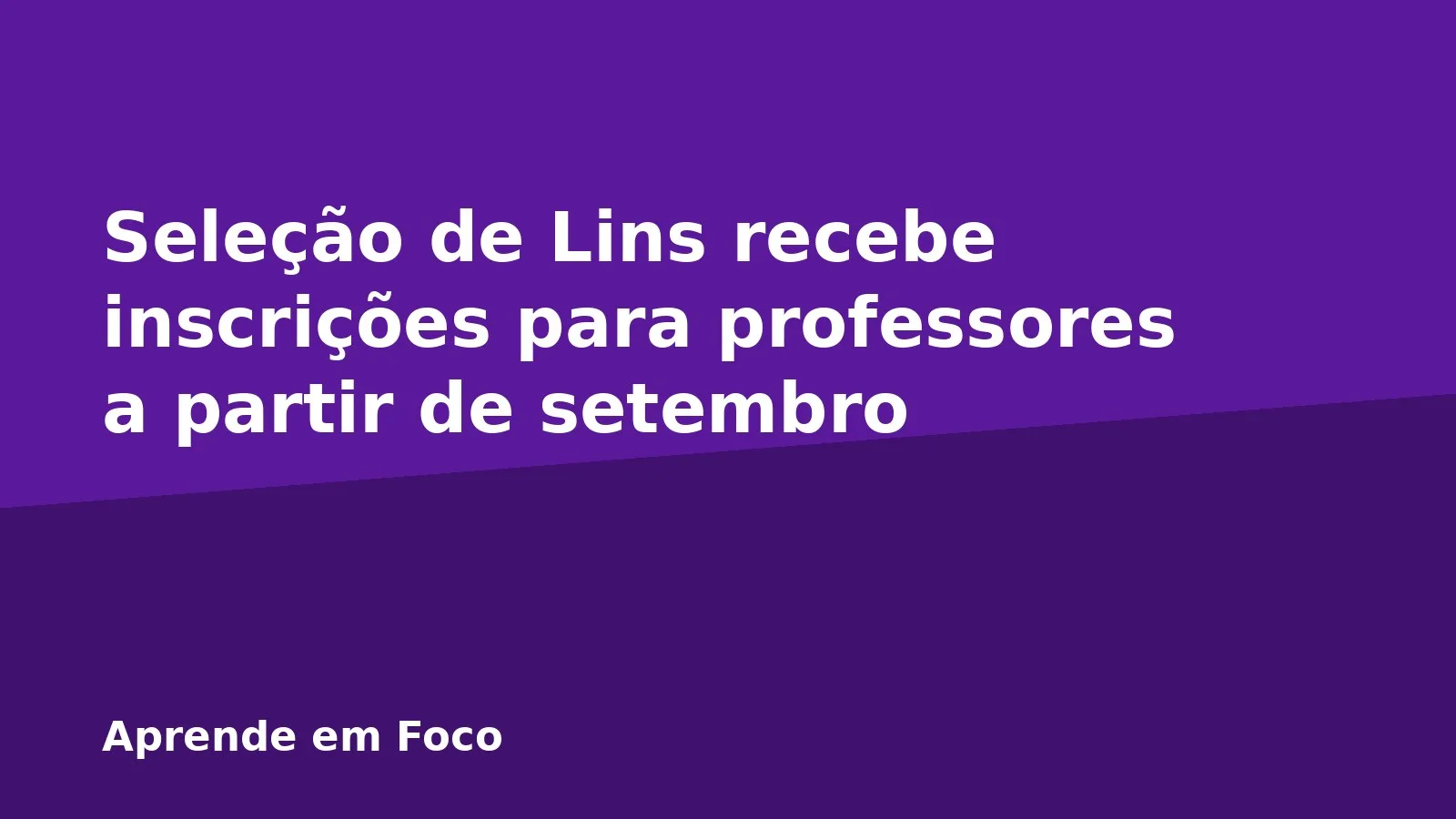 Seleção de Lins recebe inscrições para professores a partir de setembro