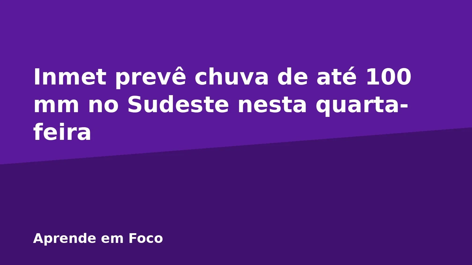 Inmet prevê chuva de até 100 mm no Sudeste nesta quarta-feira