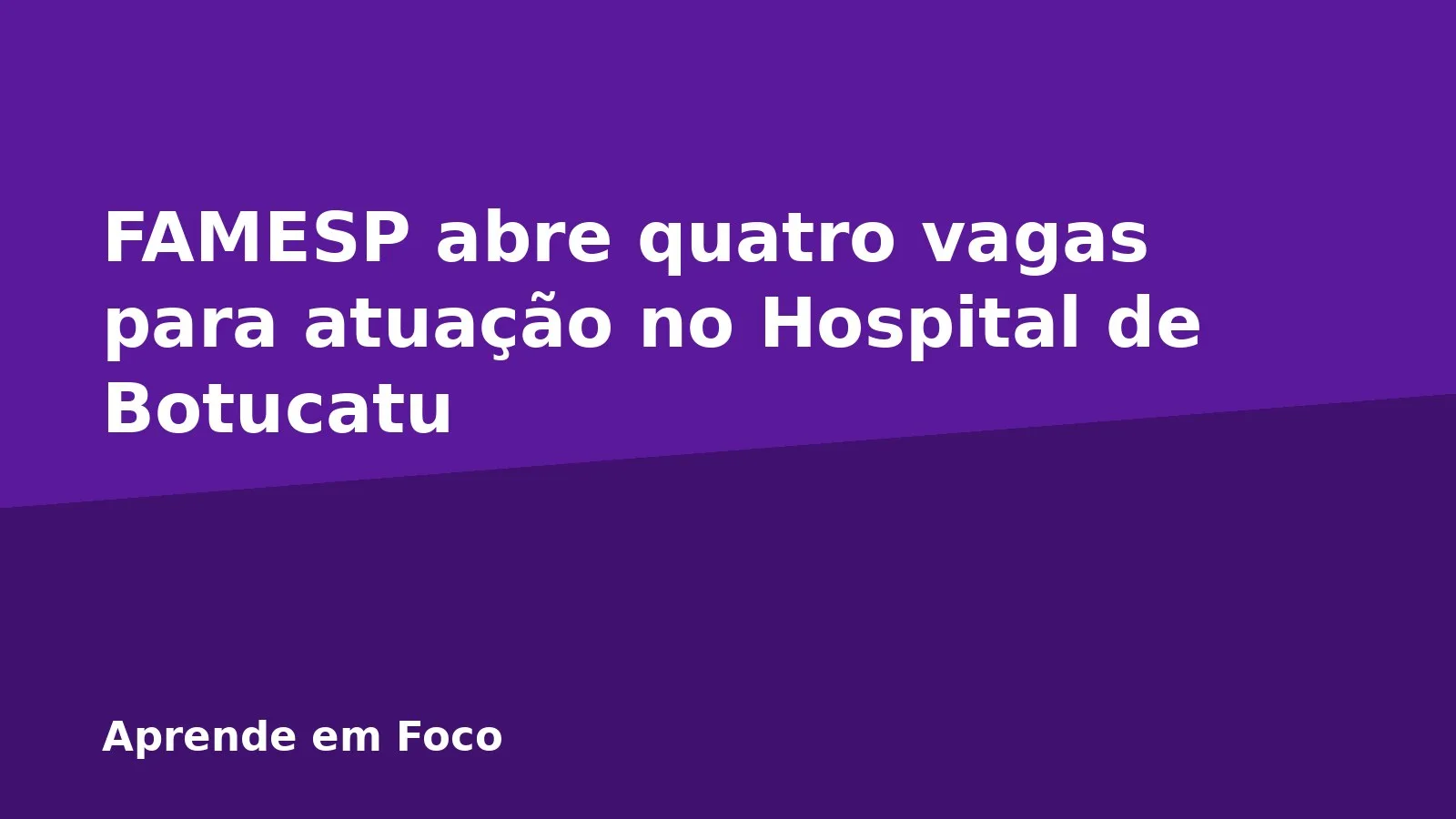 FAMESP abre quatro vagas para atuação no Hospital de Botucatu