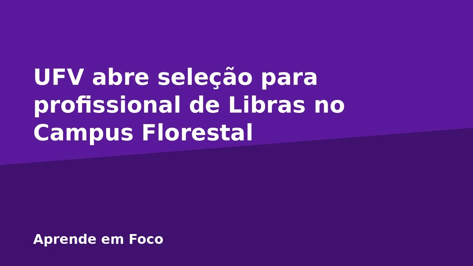 UFV abre seleção para profissional de Libras no Campus Florestal