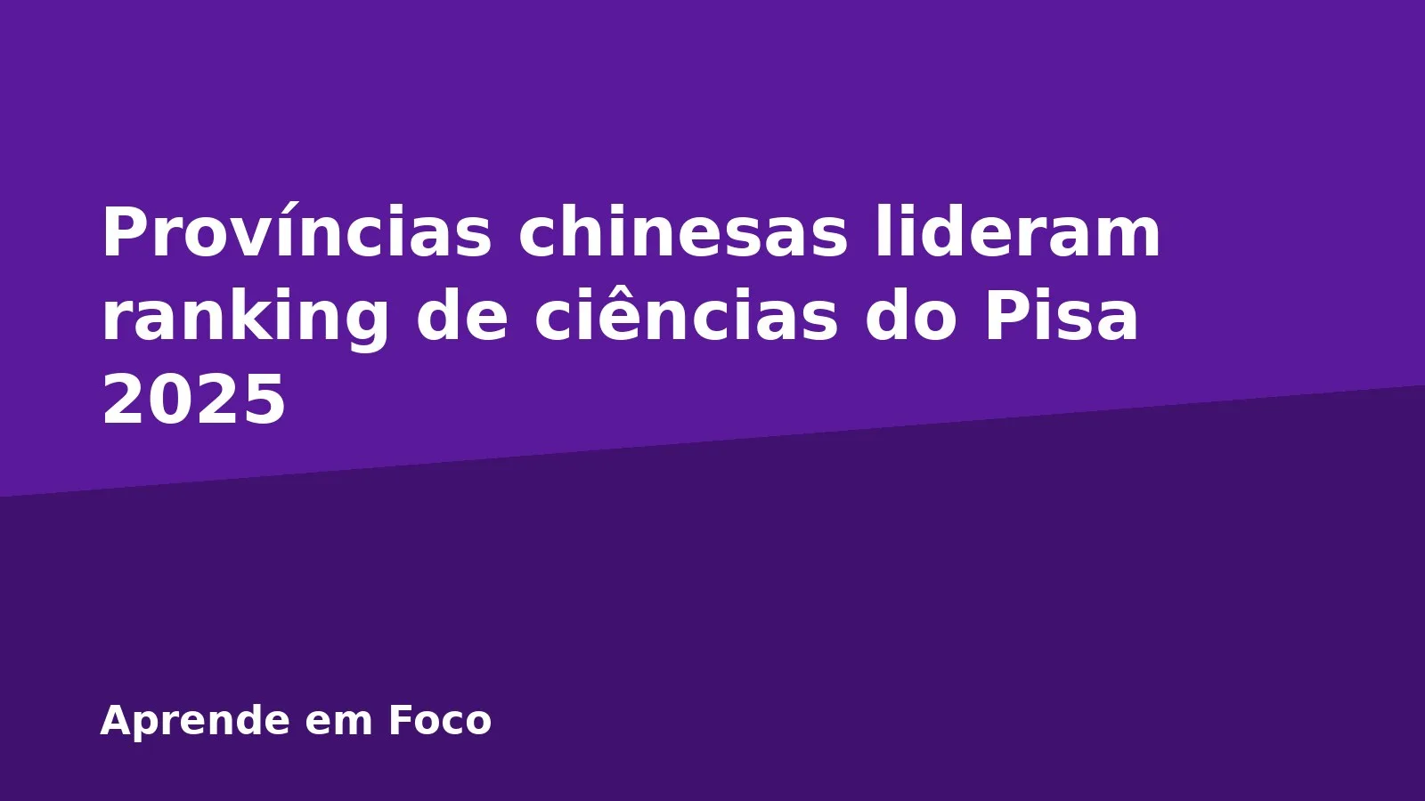 Províncias chinesas lideram ranking de ciências do Pisa 2025