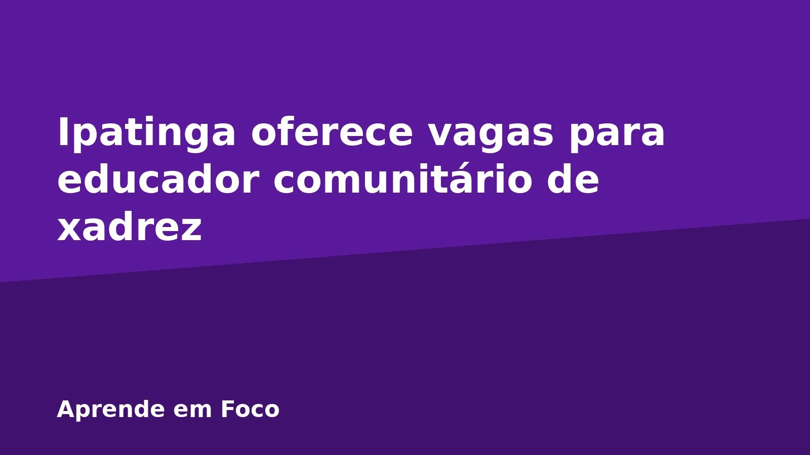 Ipatinga oferece vagas para educador comunitário de xadrez