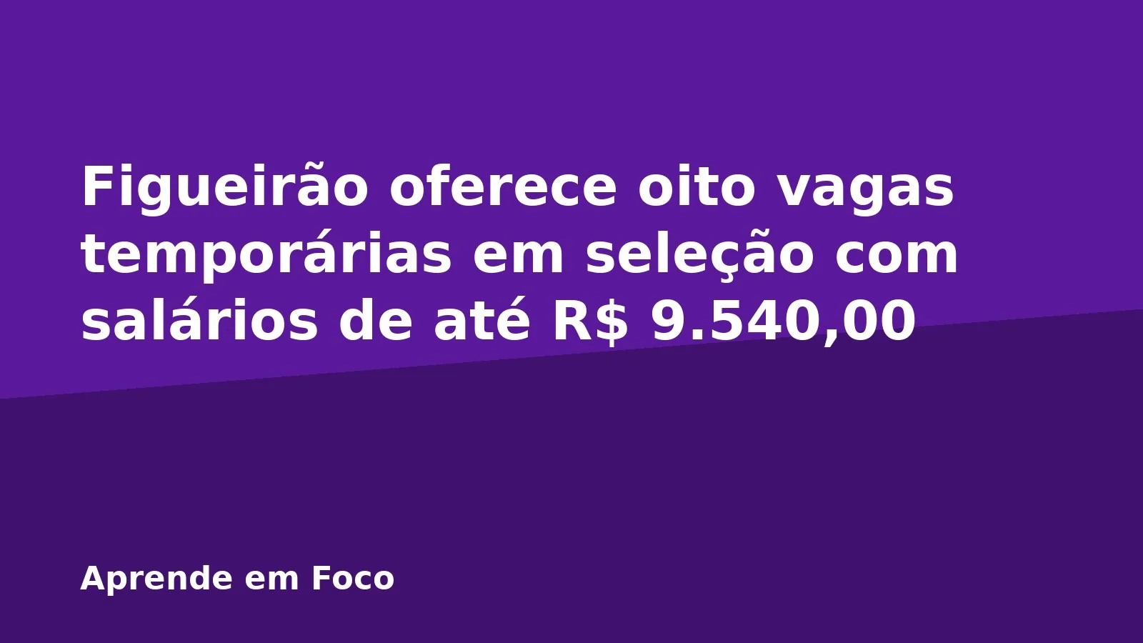 Figueirão oferece oito vagas temporárias em seleção com salários de até R$ 9.540,00