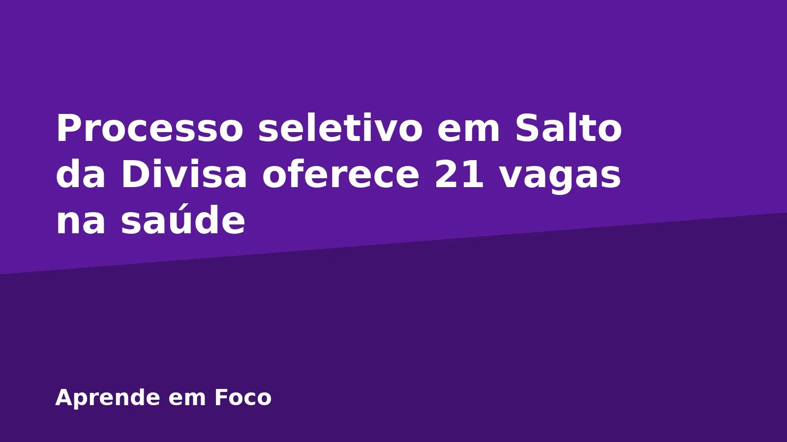 Processo seletivo em Salto da Divisa oferece 21 vagas na saúde