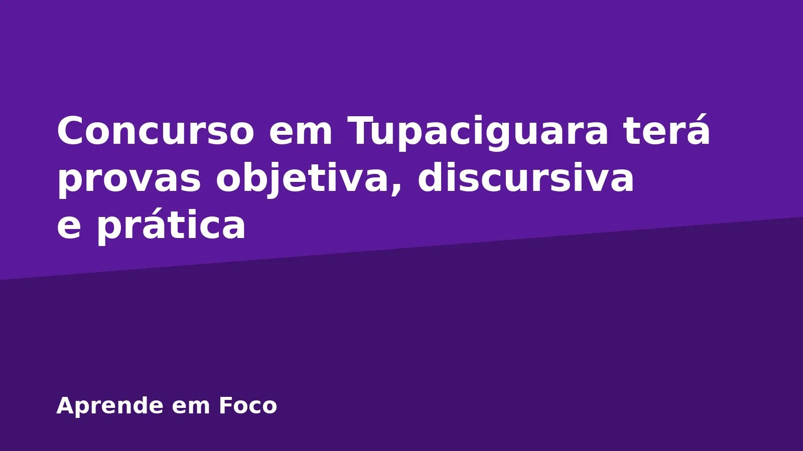 Concurso em Tupaciguara terá provas objetiva, discursiva e prática