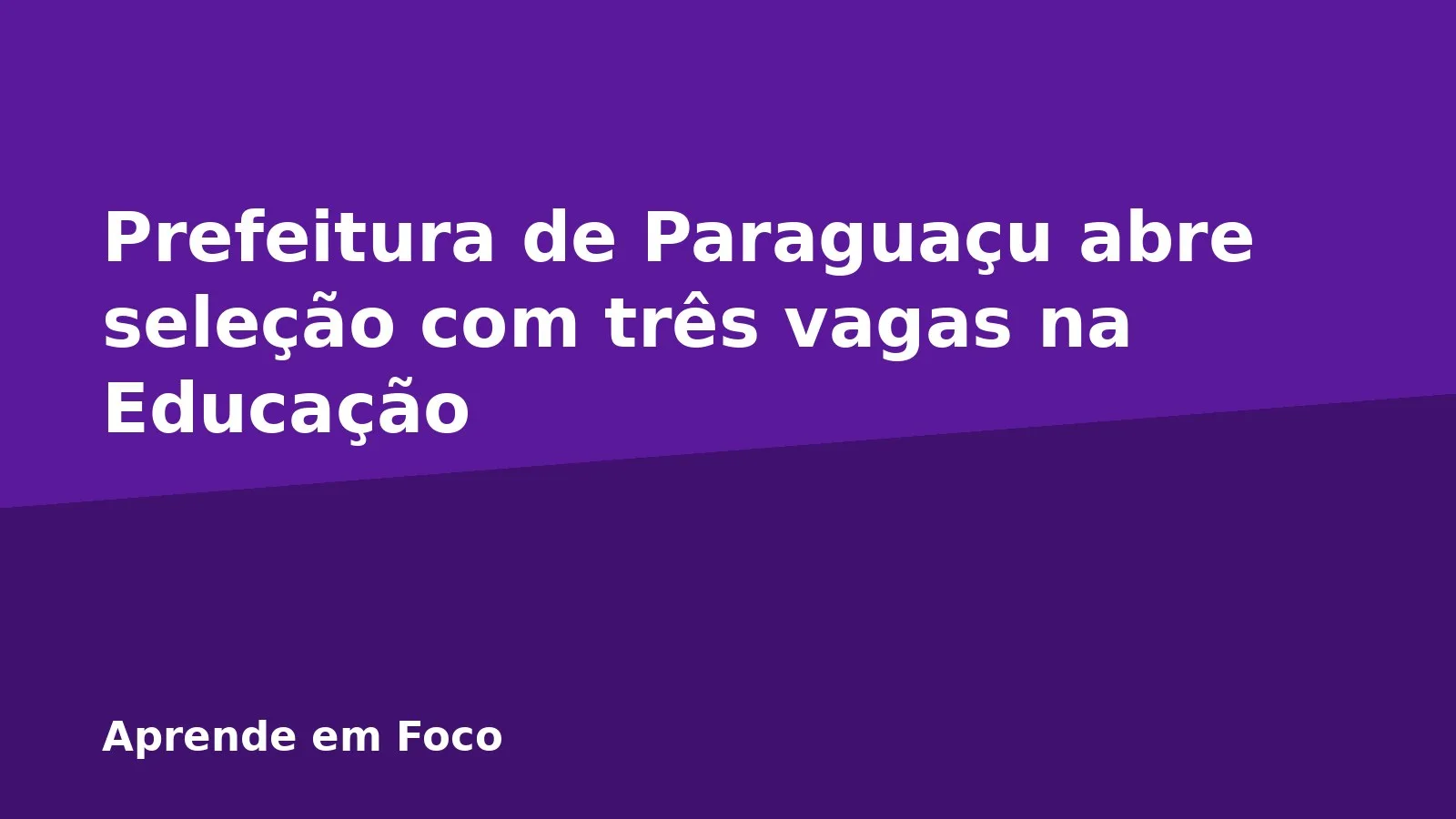 Prefeitura de Paraguaçu abre seleção com três vagas na Educação
