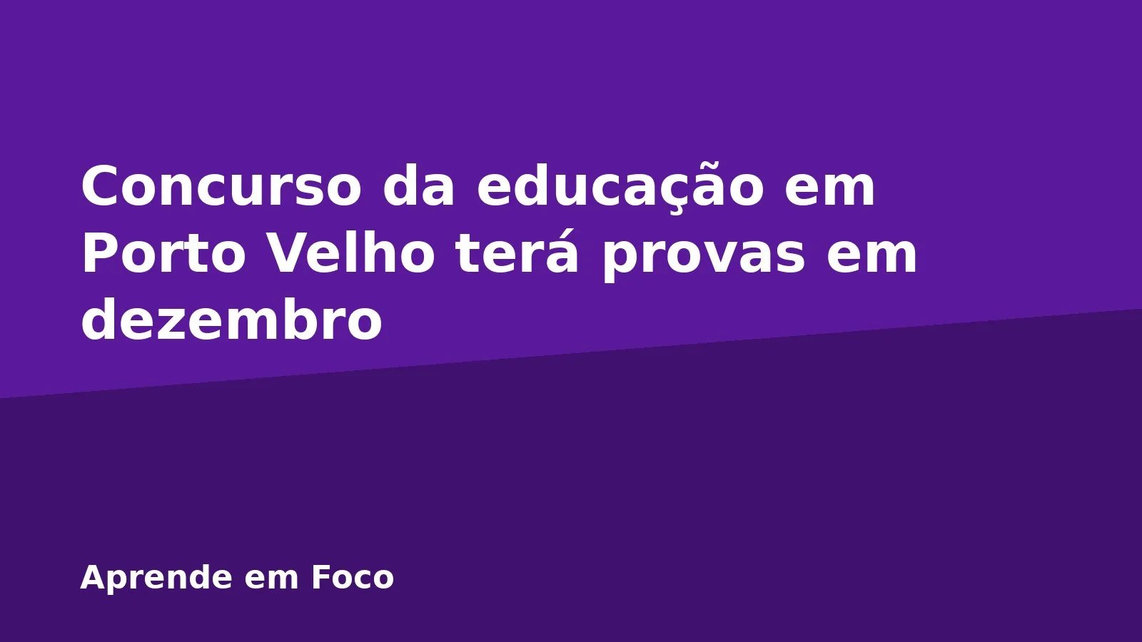 Concurso da educação em Porto Velho terá provas em dezembro