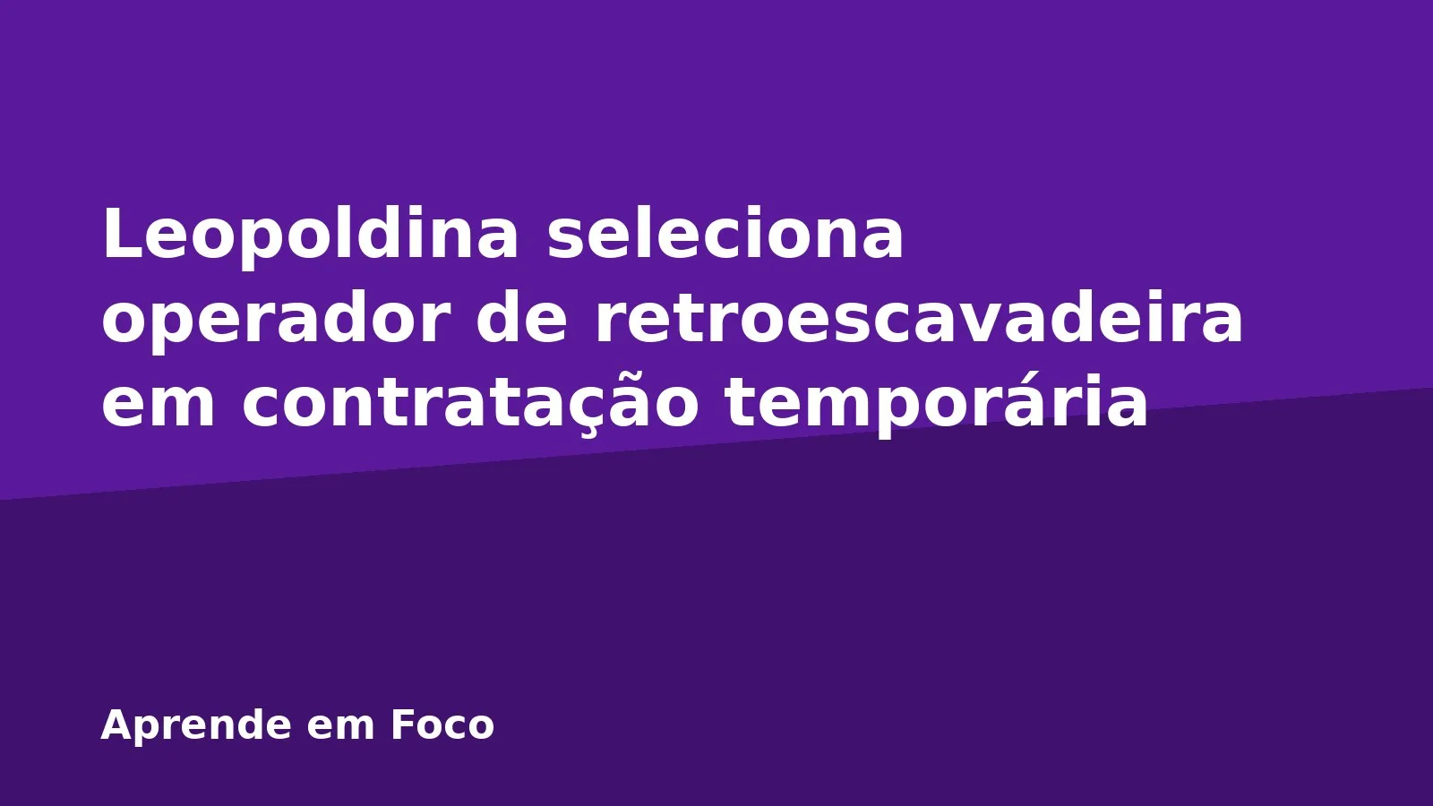 Leopoldina seleciona operador de retroescavadeira em contratação temporária