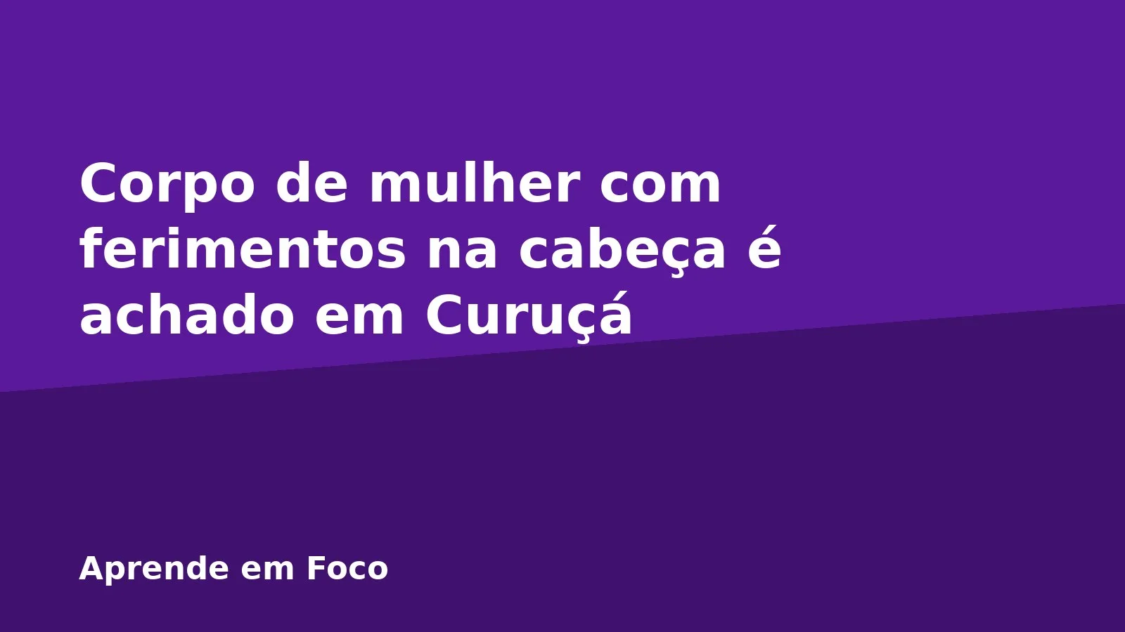 Corpo de mulher com ferimentos na cabeça é achado em Curuçá