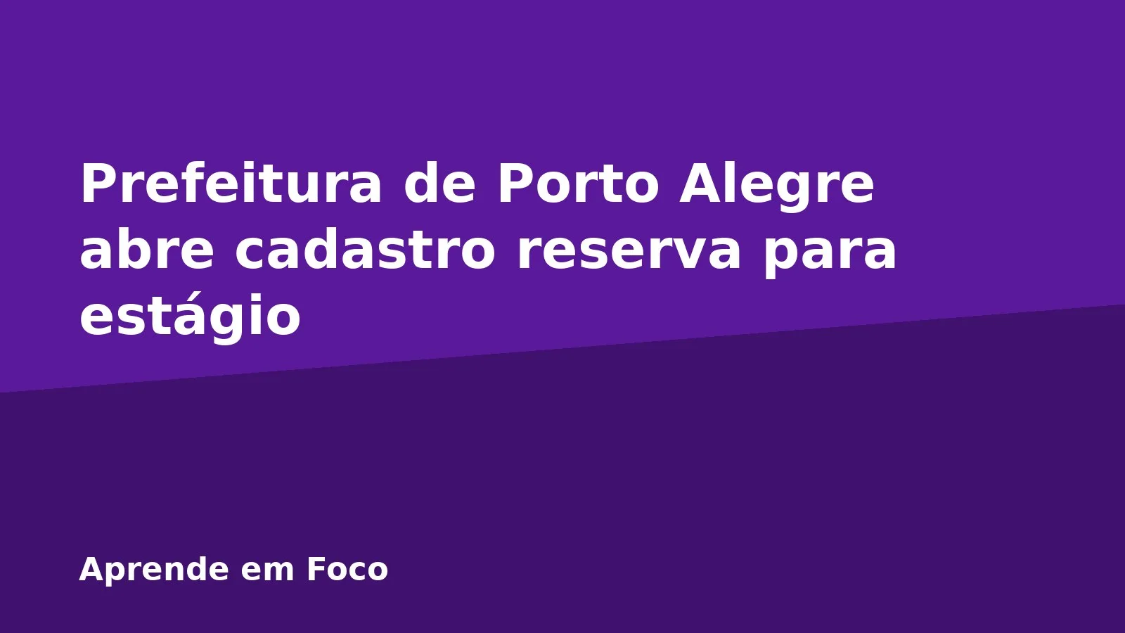 Prefeitura de Porto Alegre abre cadastro reserva para estágio