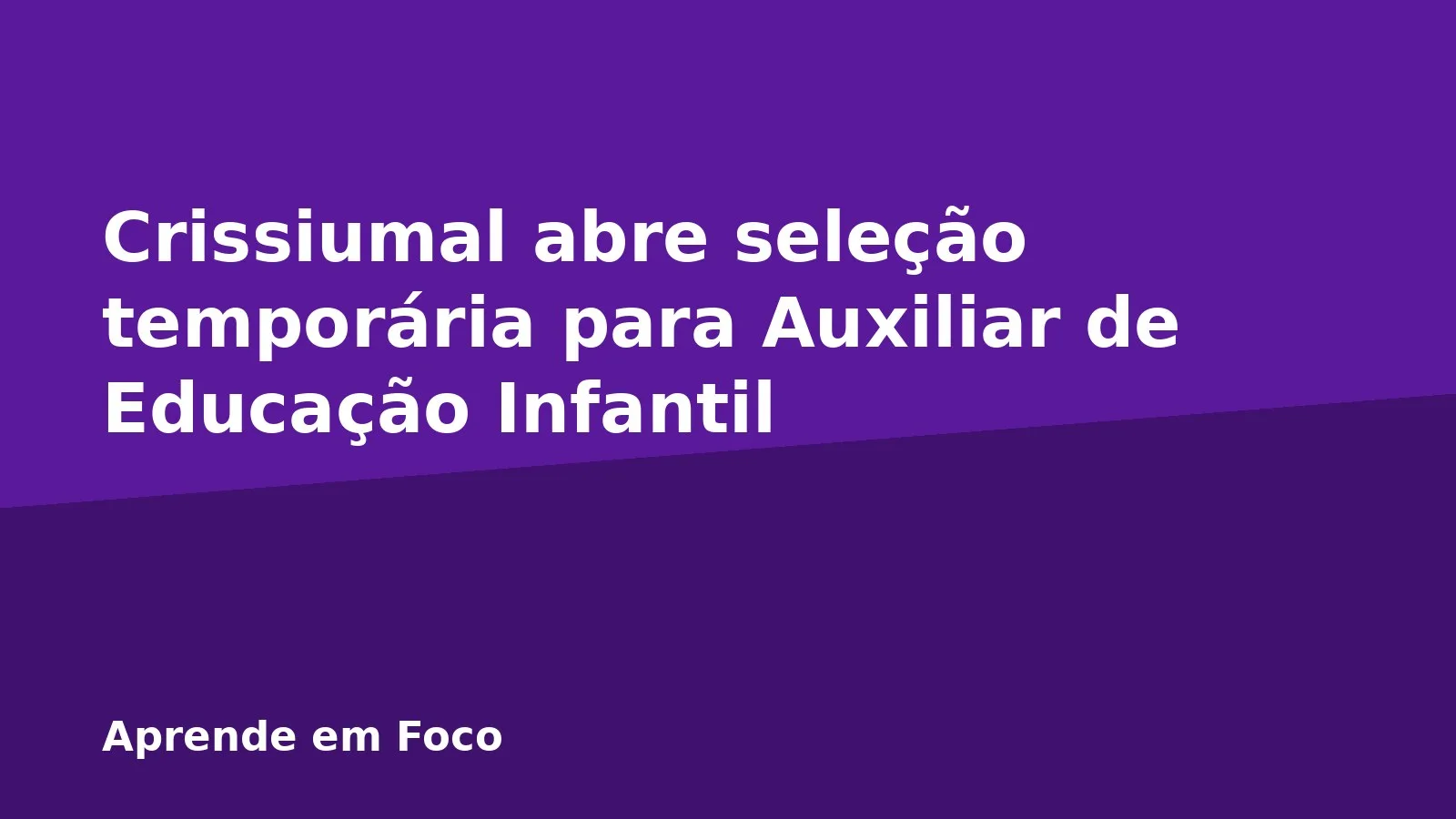 Crissiumal abre seleção temporária para Auxiliar de Educação Infantil