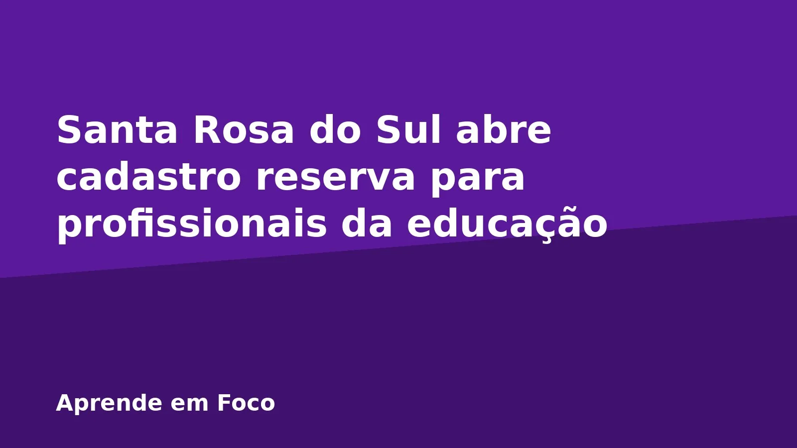 Santa Rosa do Sul abre cadastro reserva para profissionais da educação